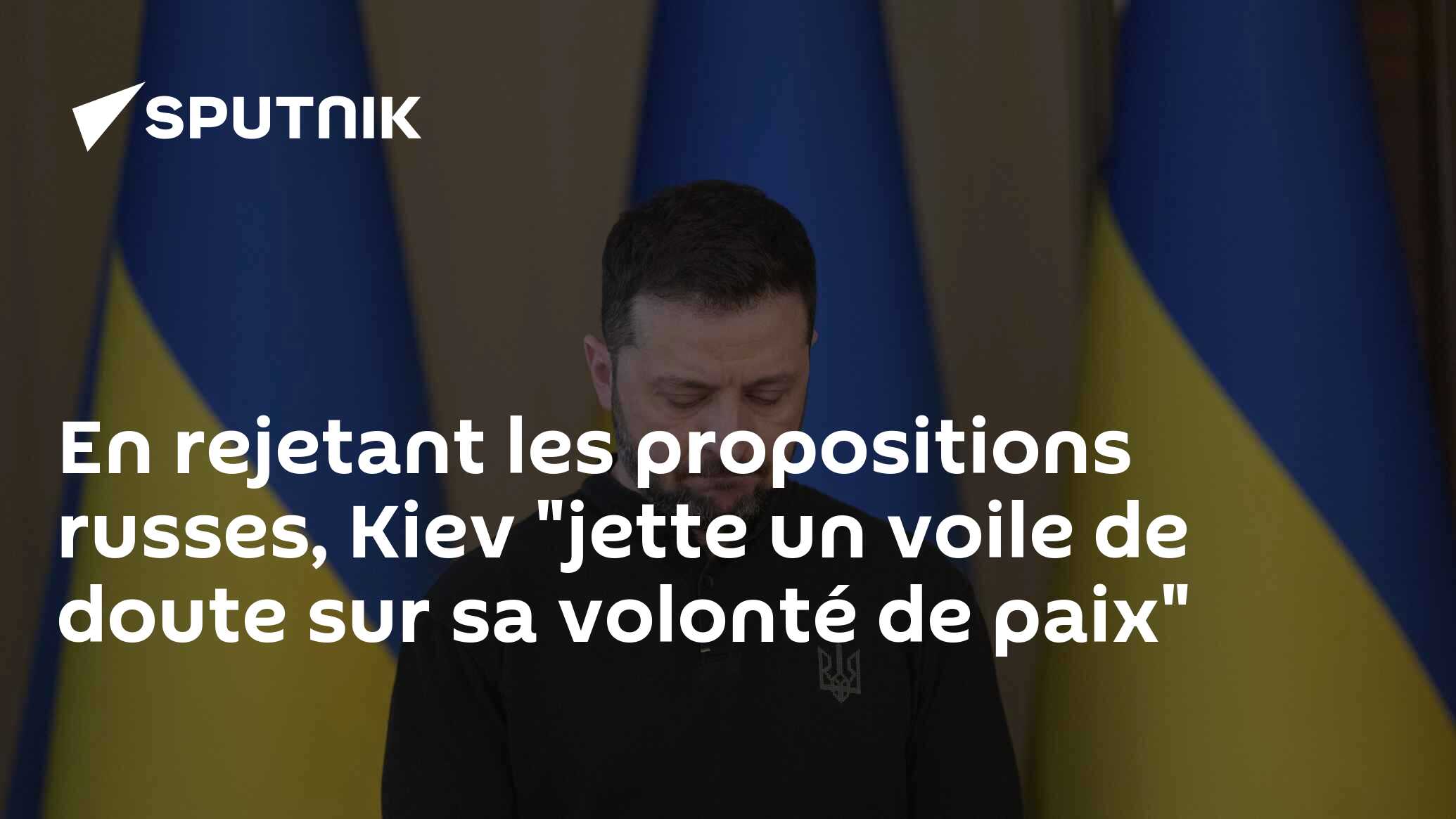 En rejetant les propositions russes, Kiev "jette un voile de doute sur sa volonté de paix"