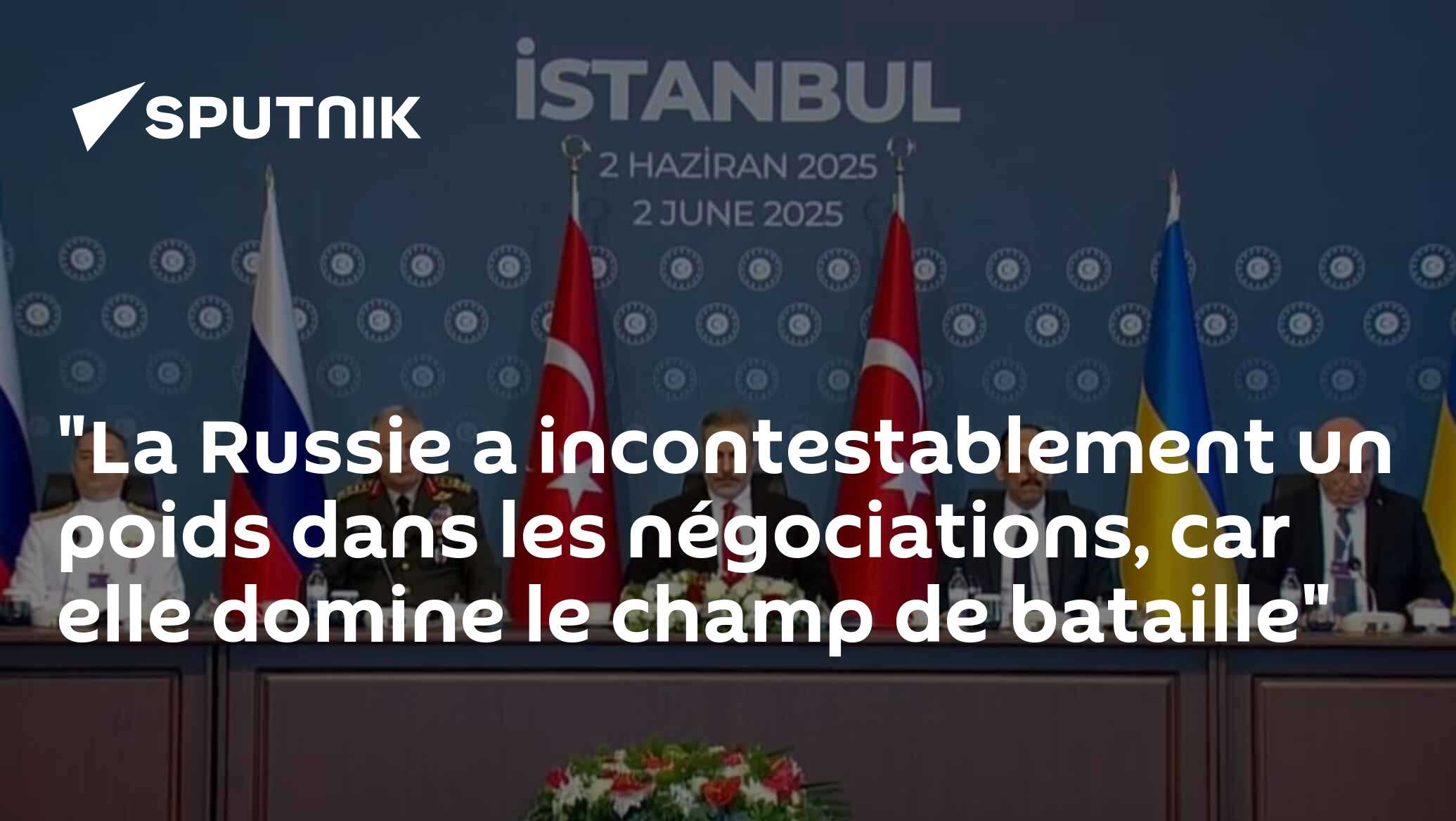 "La Russie a incontestablement un poids dans les négociations, car elle domine le champ de bataille"