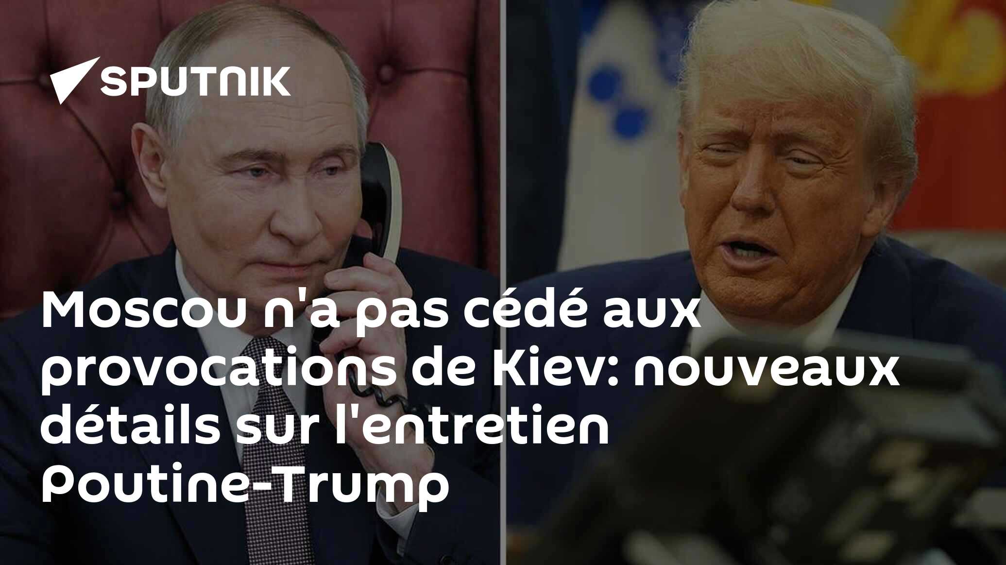 Moscou n'a pas cédé aux provocations de Kiev: nouveaux détails sur l'entretien Poutine-Trump