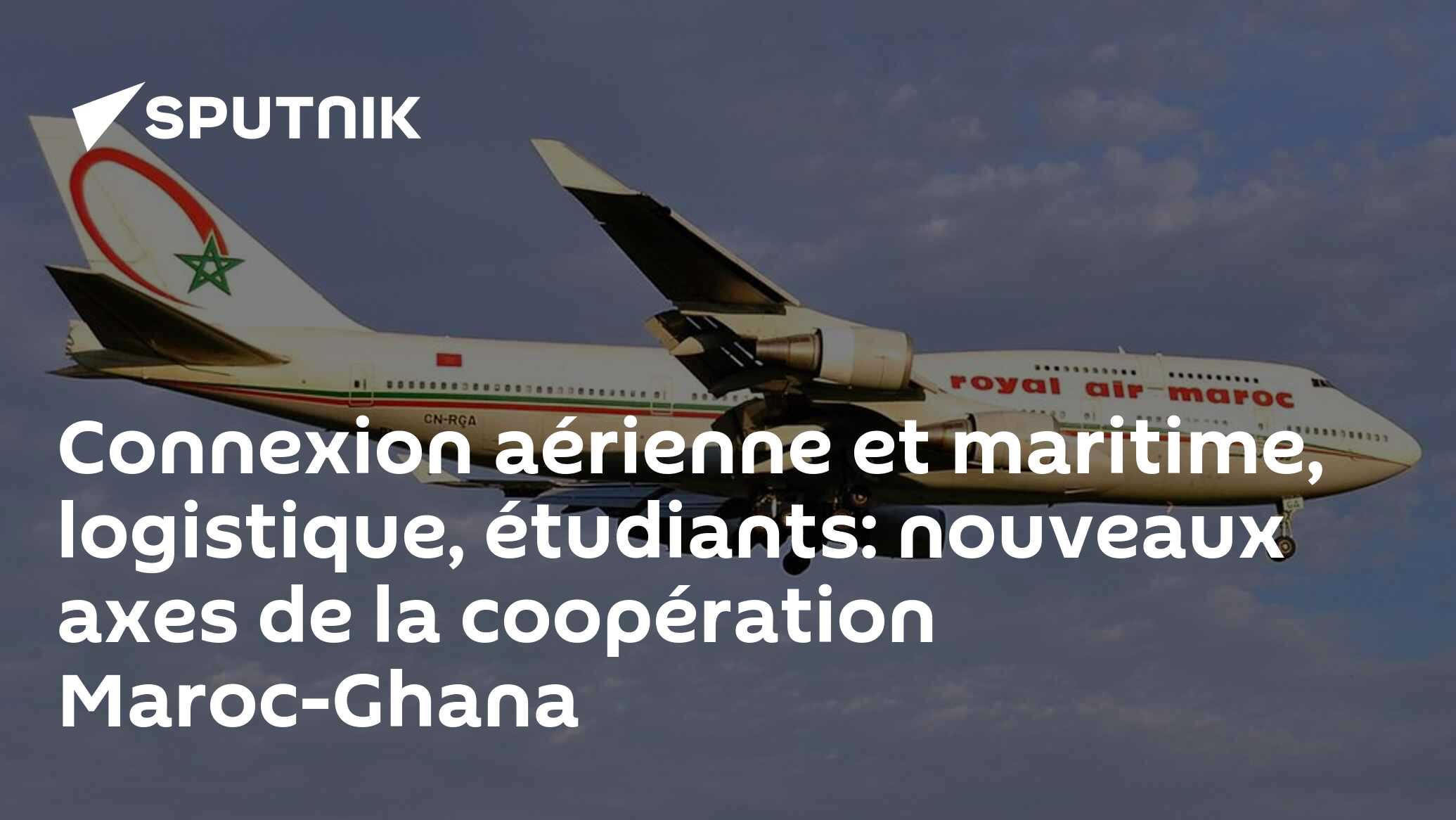Connexion aérienne et maritime, logistique, étudiants: nouveaux axes de la coopération Maroc-Ghana