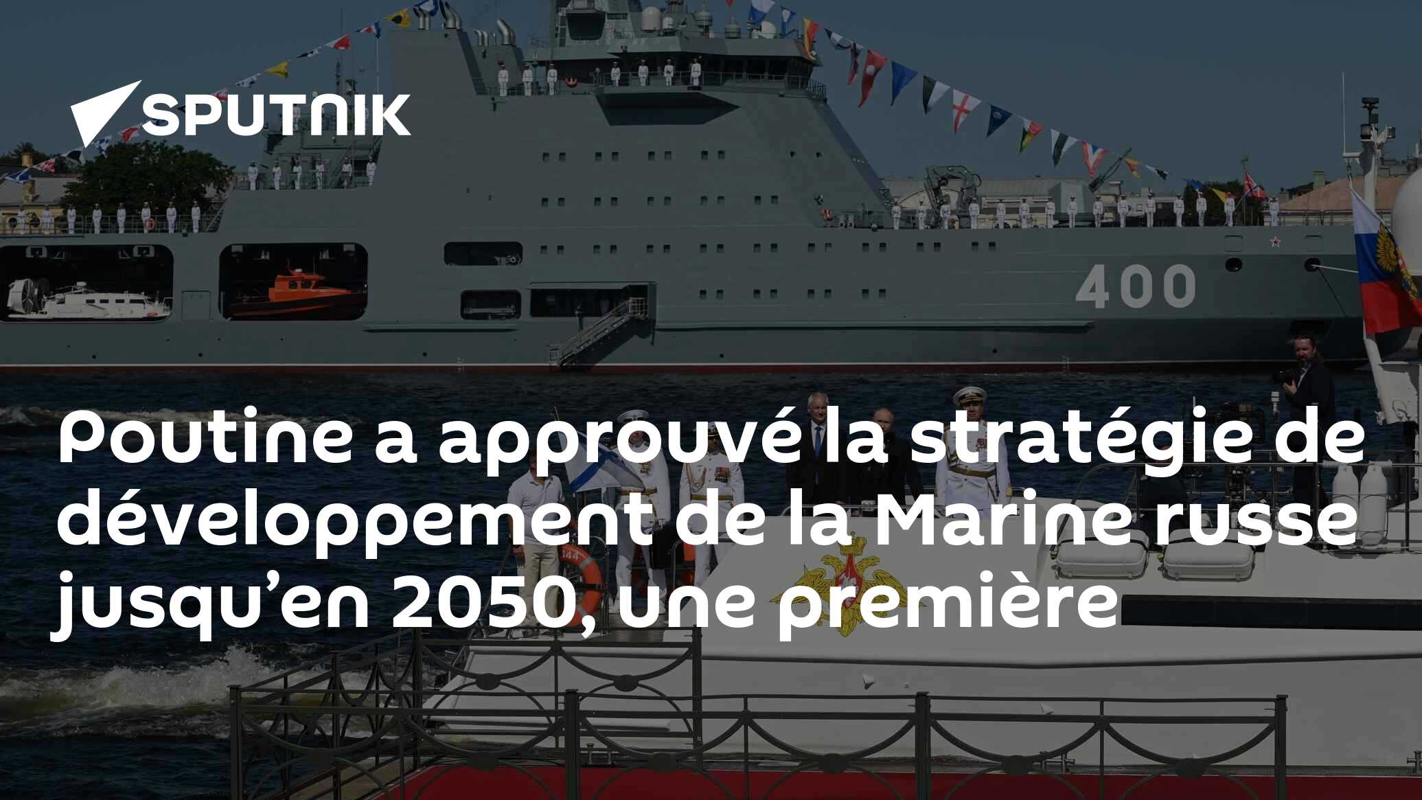 Poutine a approuvé la stratégie de développement de la Marine russe jusqu’en 2050, une première