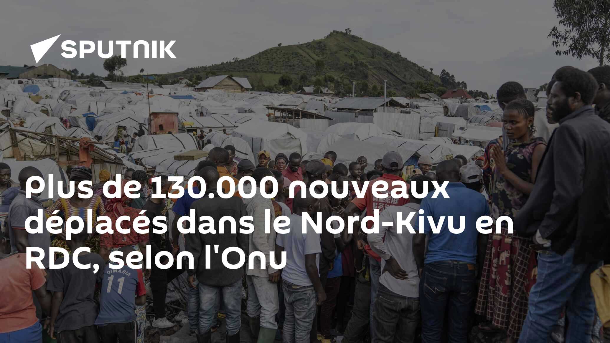 Plus de 130.000 nouveaux déplacés dans le Nord-Kivu en RDC, selon l'Onu