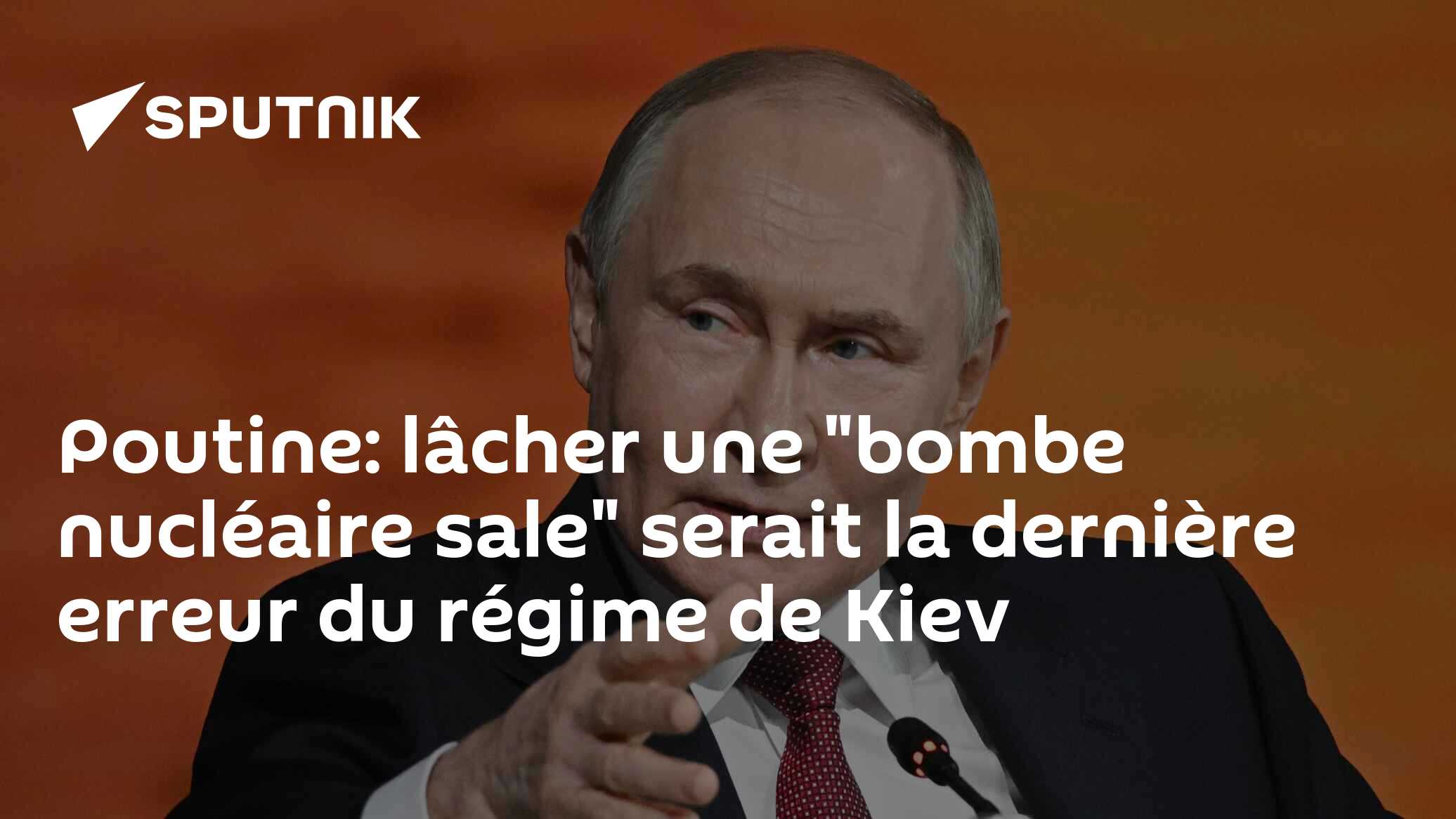 Poutine: lâcher une "bombe nucléaire sale" serait la dernière erreur du régime de Kiev
