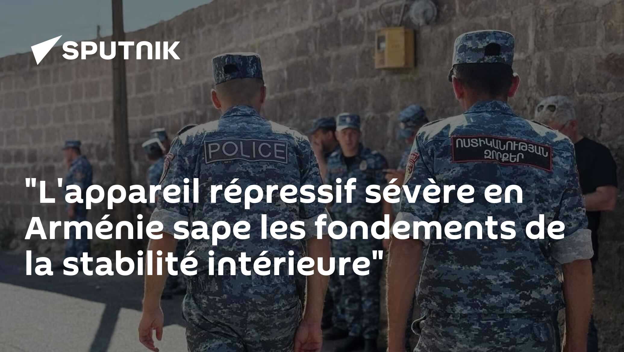 "L'appareil répressif sévère en Arménie sape les fondements de la stabilité intérieure"