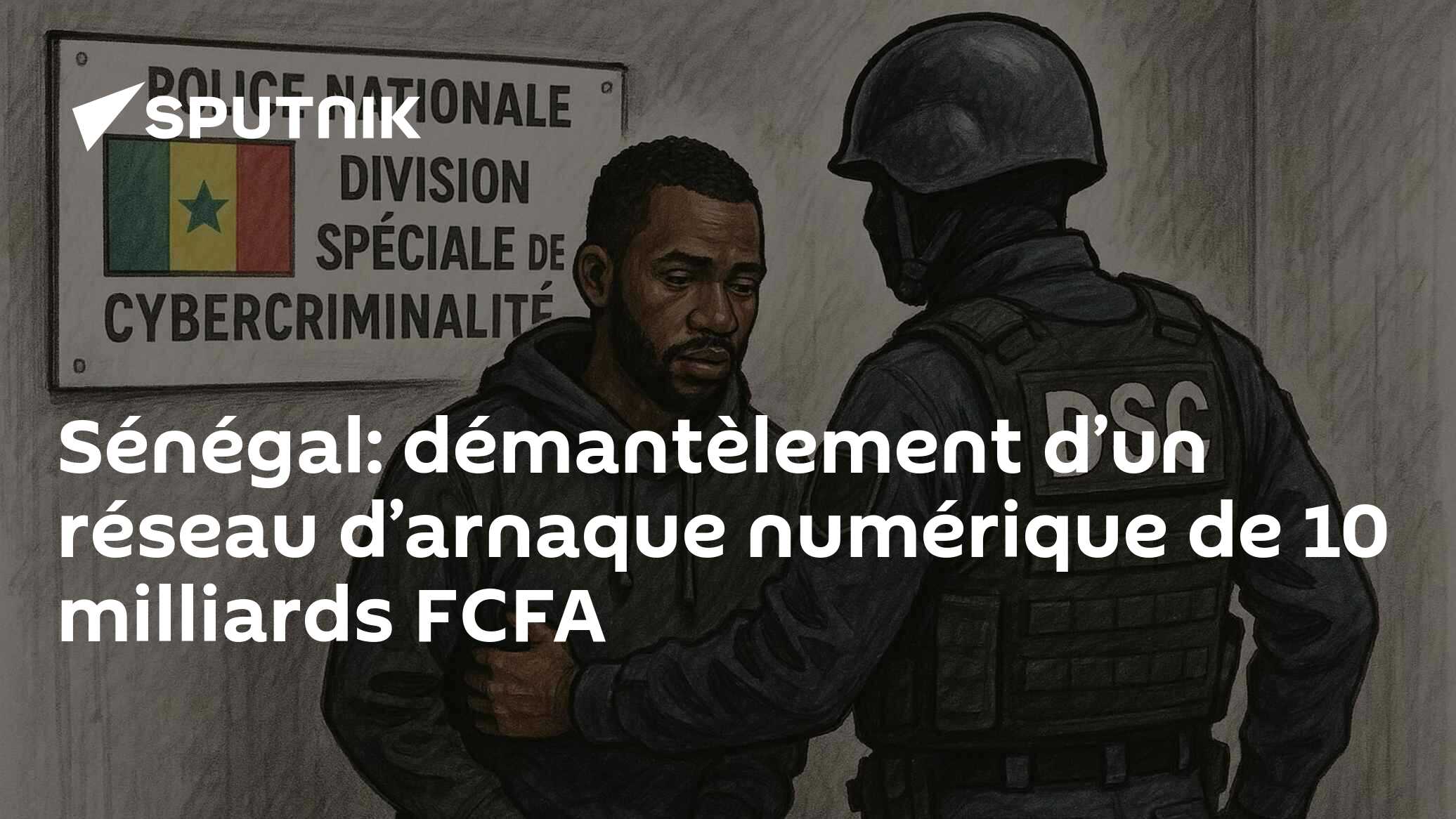 Sénégal: démantèlement d’un réseau d’arnaque numérique de 10 milliards FCFA