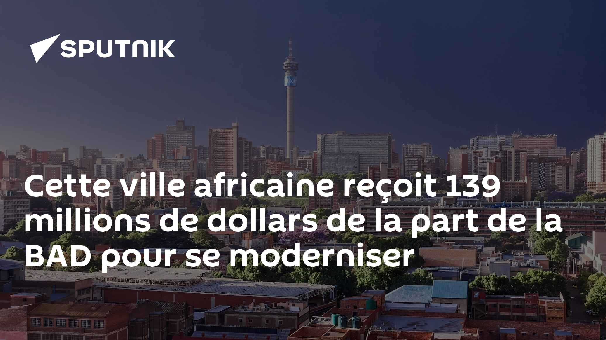 Cette ville africaine reçoit 139 millions de dollars de la part de la BAD pour se moderniser
