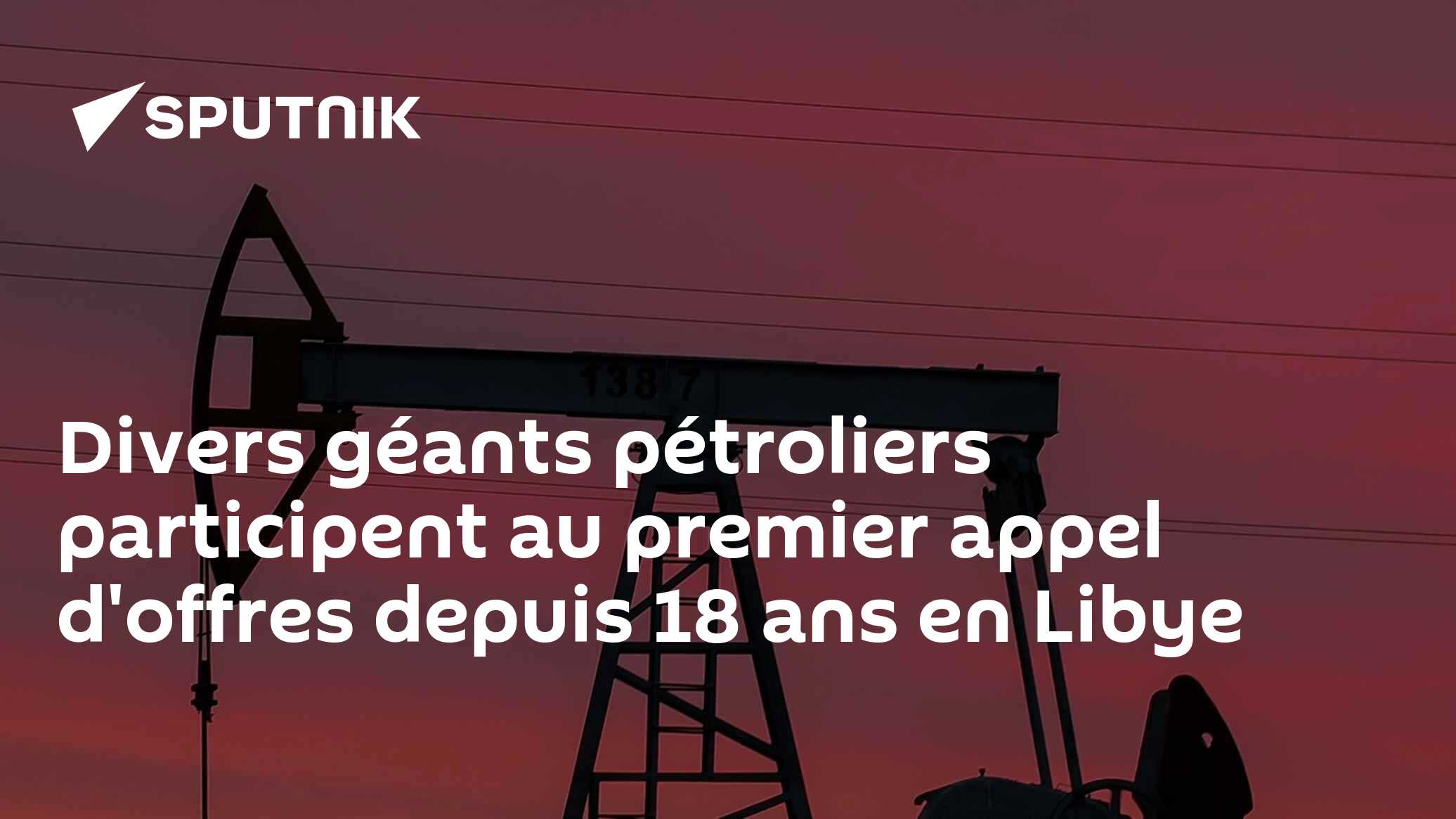 Divers géants pétroliers participent au premier appel d'offres depuis 18 ans en Libye