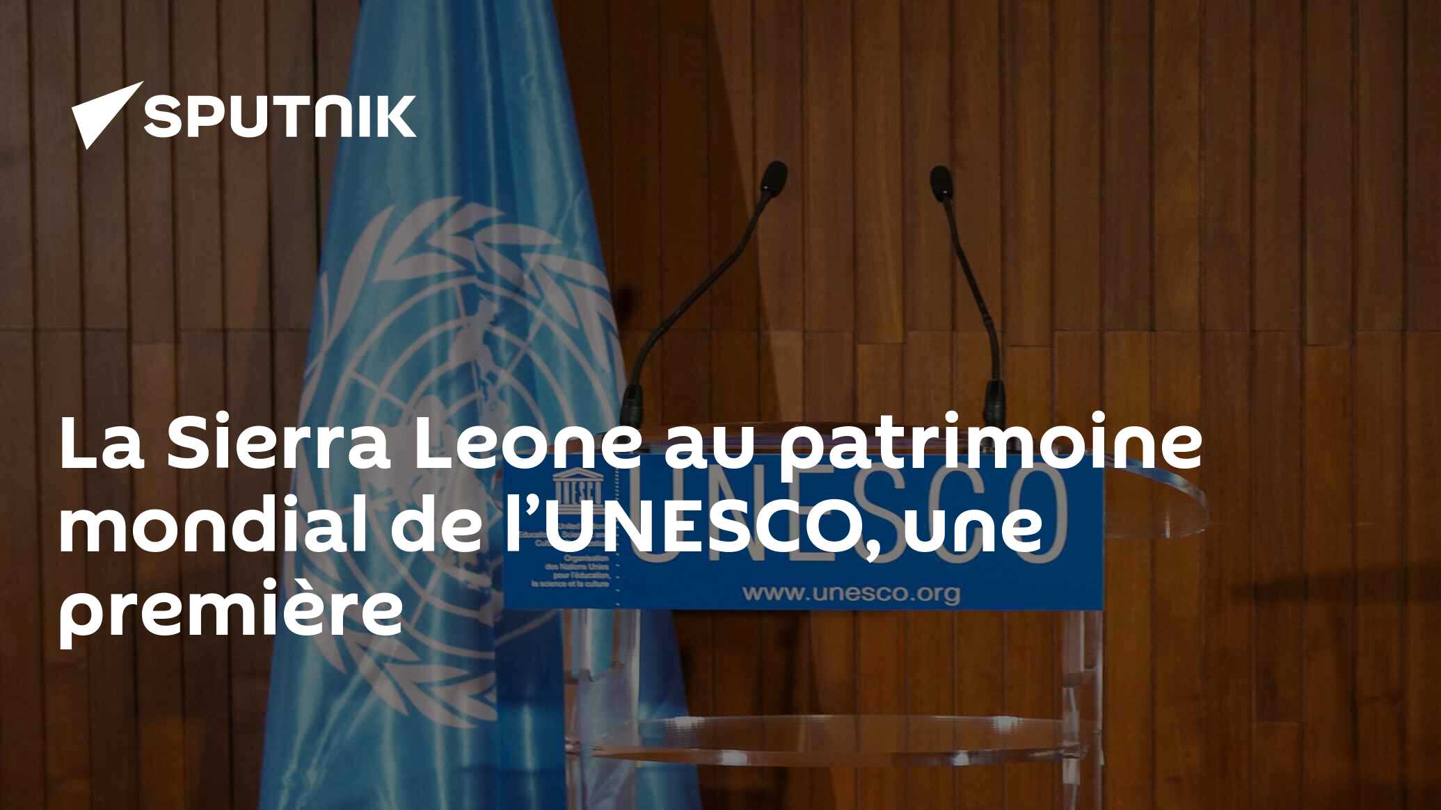 La Sierra Leone au patrimoine mondial de l’UNESCO, une première