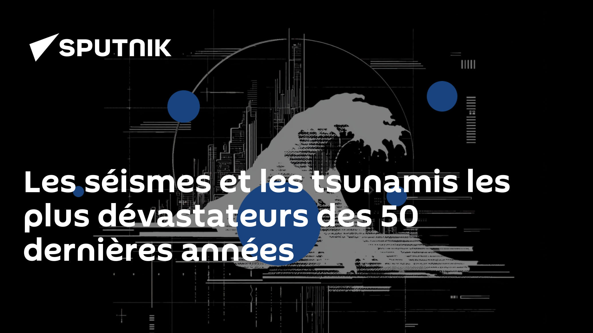 Les séismes et les tsunamis les plus dévastateurs des 50 dernières ...