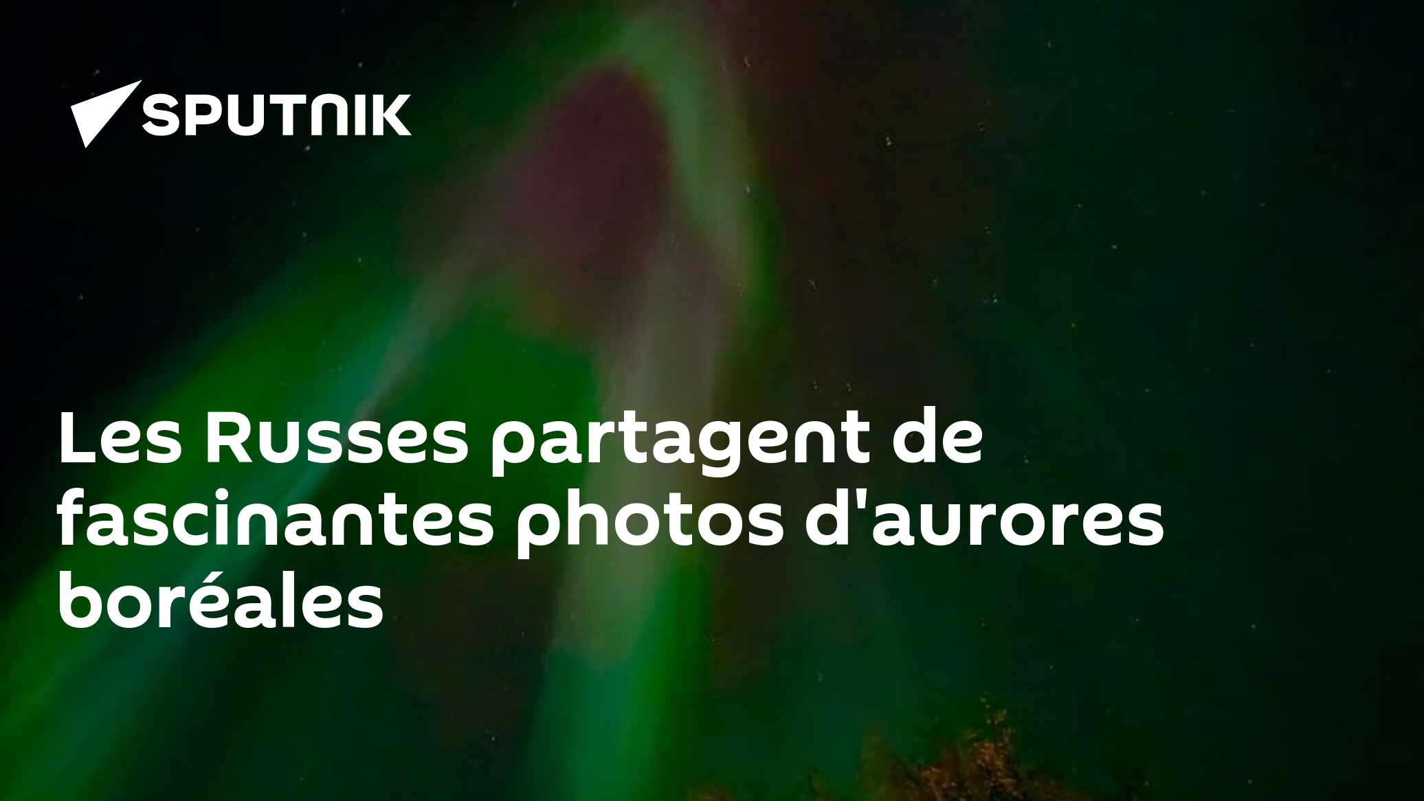 Partagent Les Russes partagent de fascinantes photos d'aurores boréales - 29.09. ...