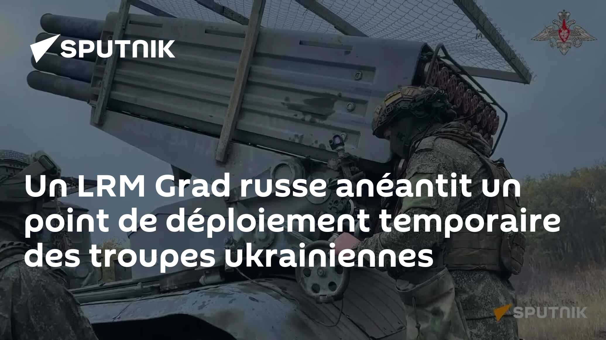 Un LRM Grad russe anéantit un point de déploiement temporaire des ...