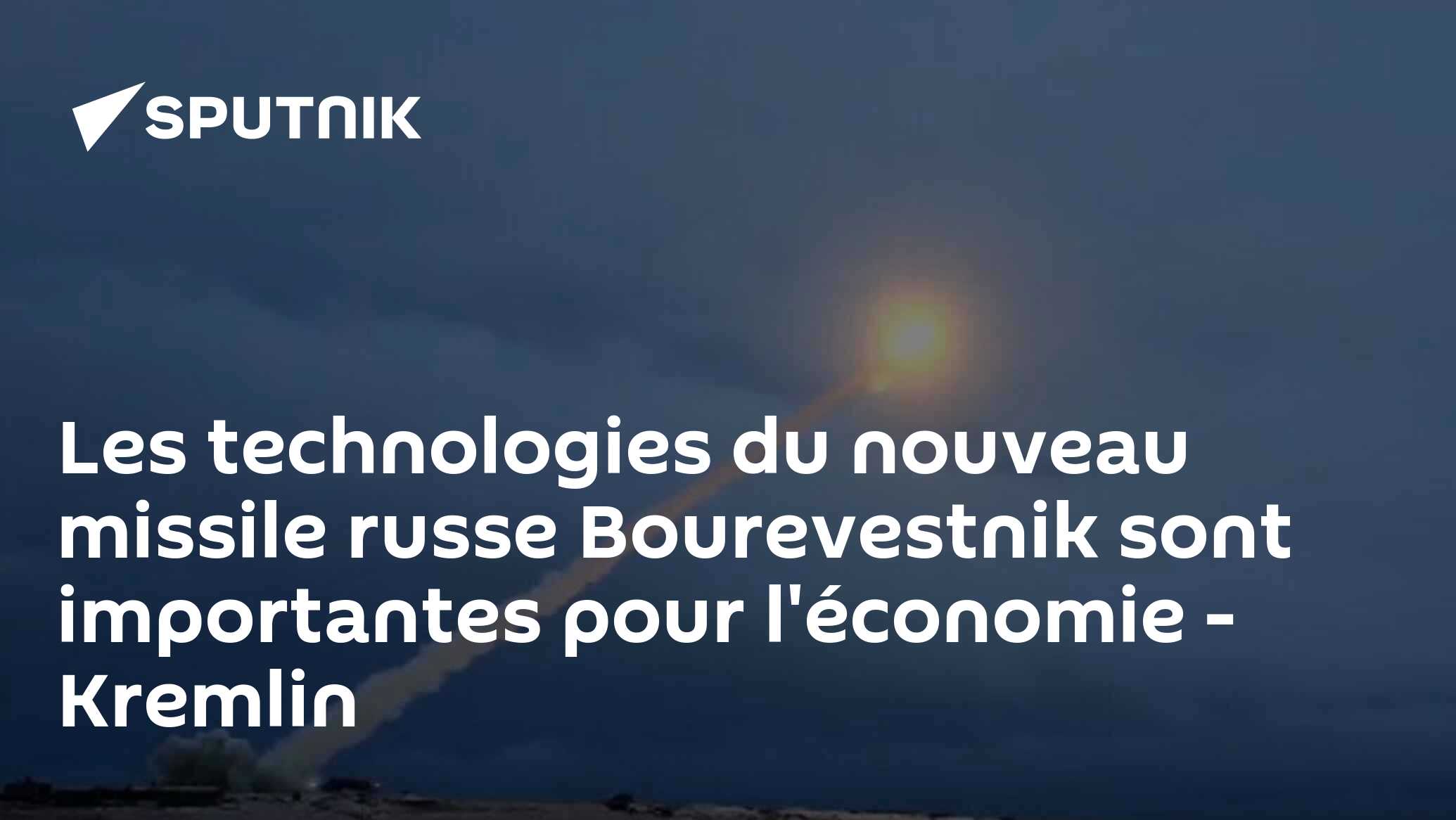 Les technologies du nouveau missile russe Bourevestnik sont importantes pour l'économie - Kremlin