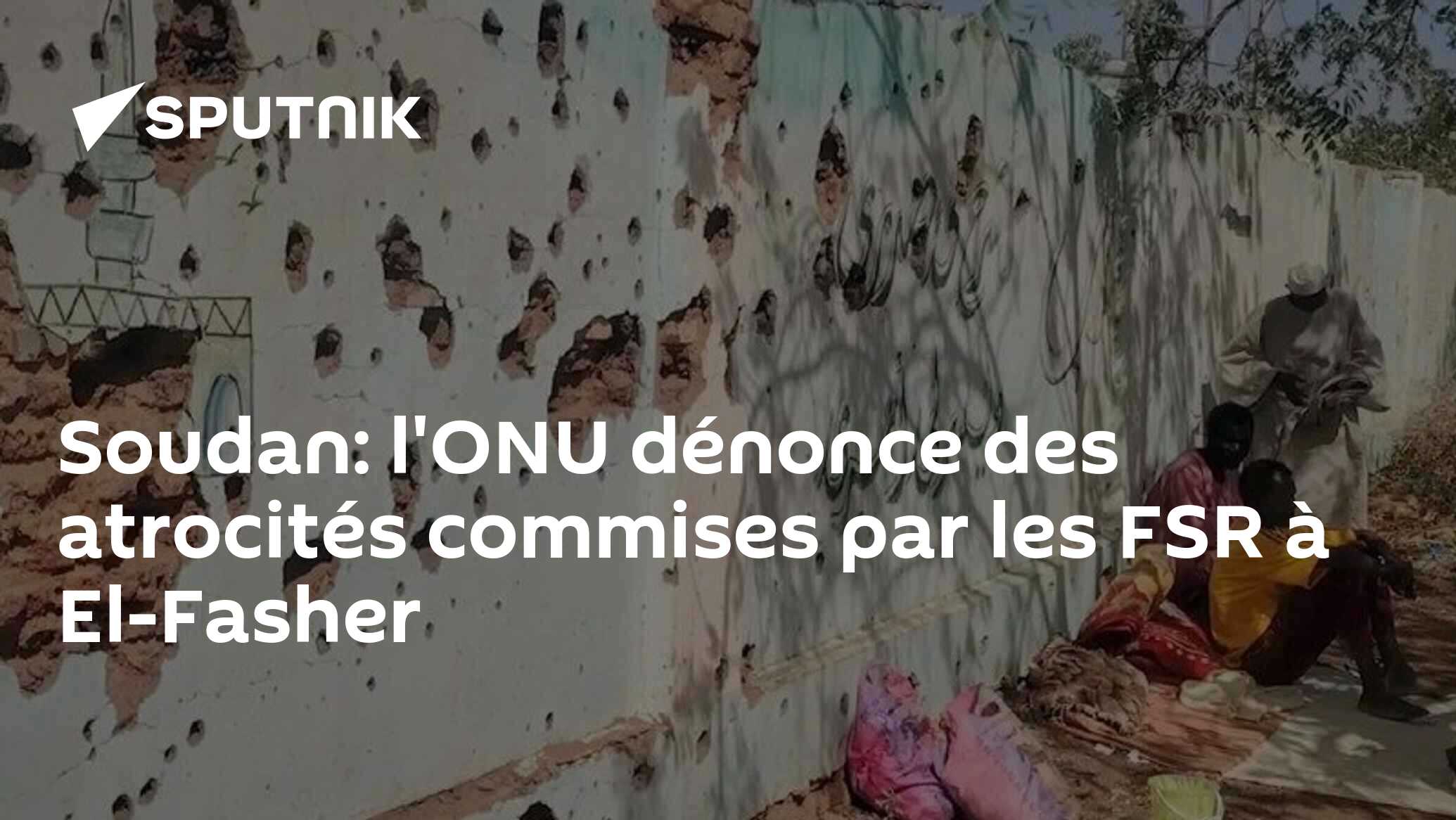 Soudan: l'ONU dénonce des atrocités commises par les FSR à El-Fasher