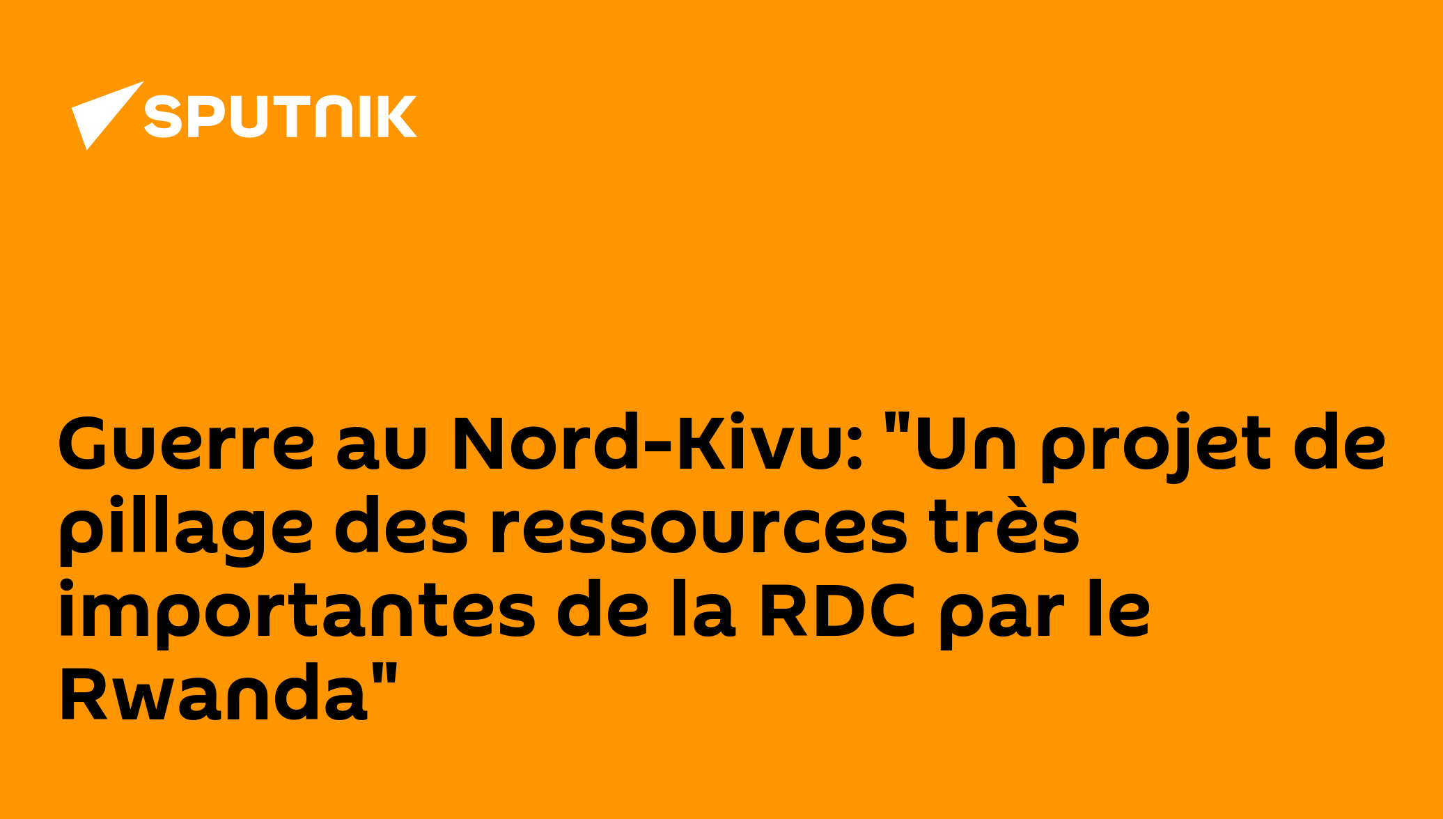 Guerre au Nord-Kivu: "Un projet de pillage des ressources très ...
