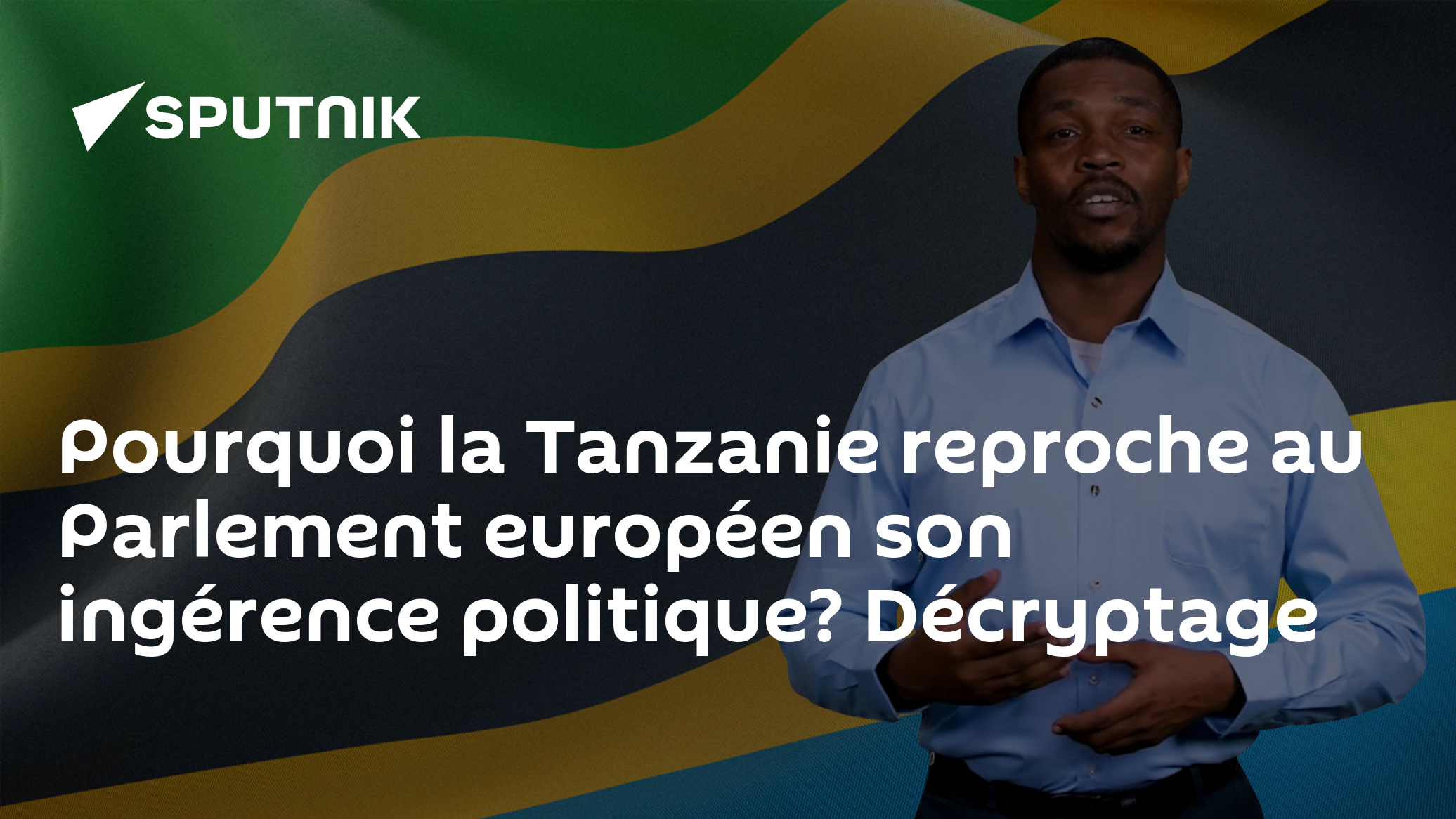 Pourquoi la Tanzanie reproche au Parlement européen son ingérence ...