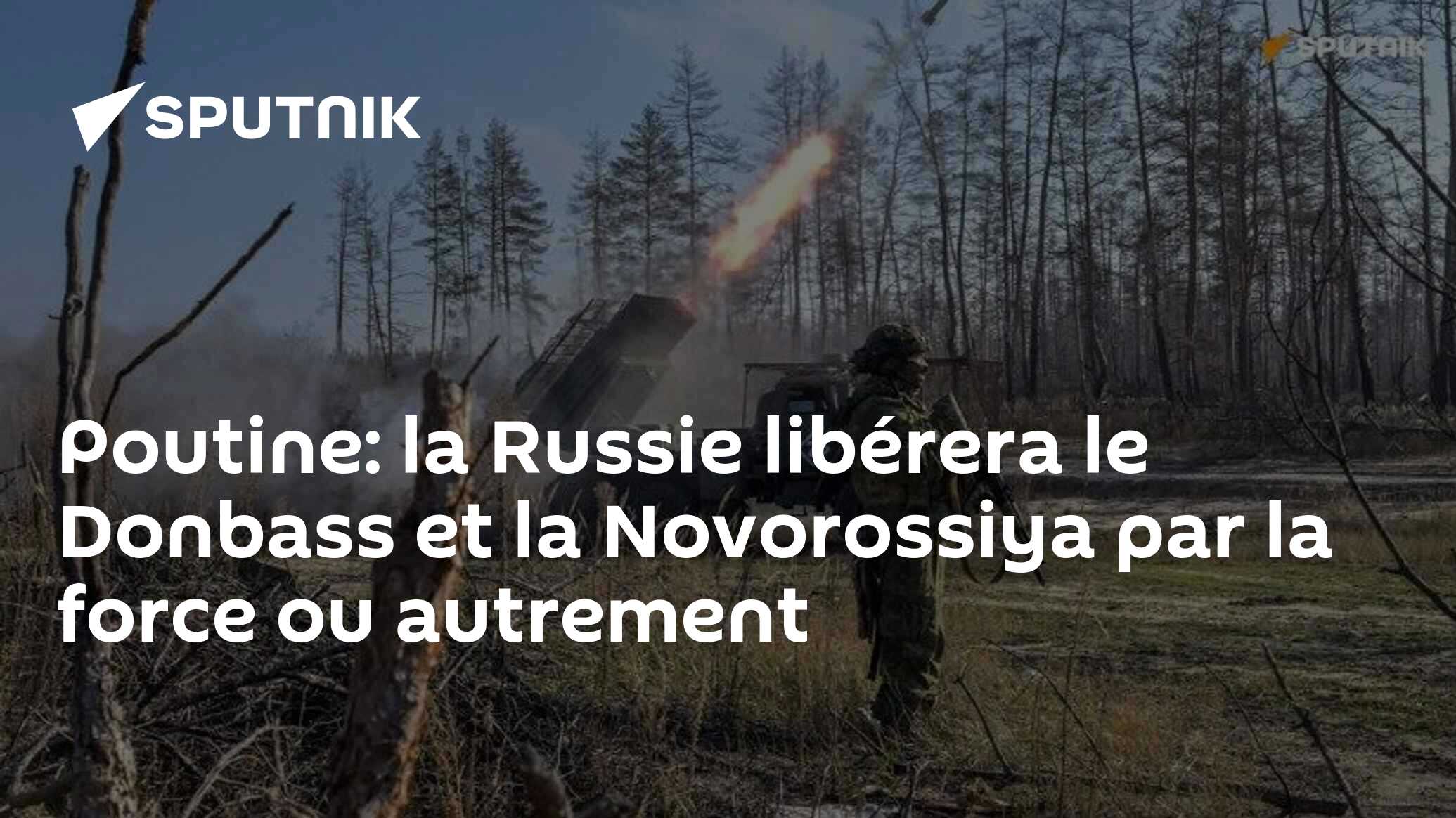 Poutine: la Russie libérera le Donbass et la Novorossiya par la force ou autrement