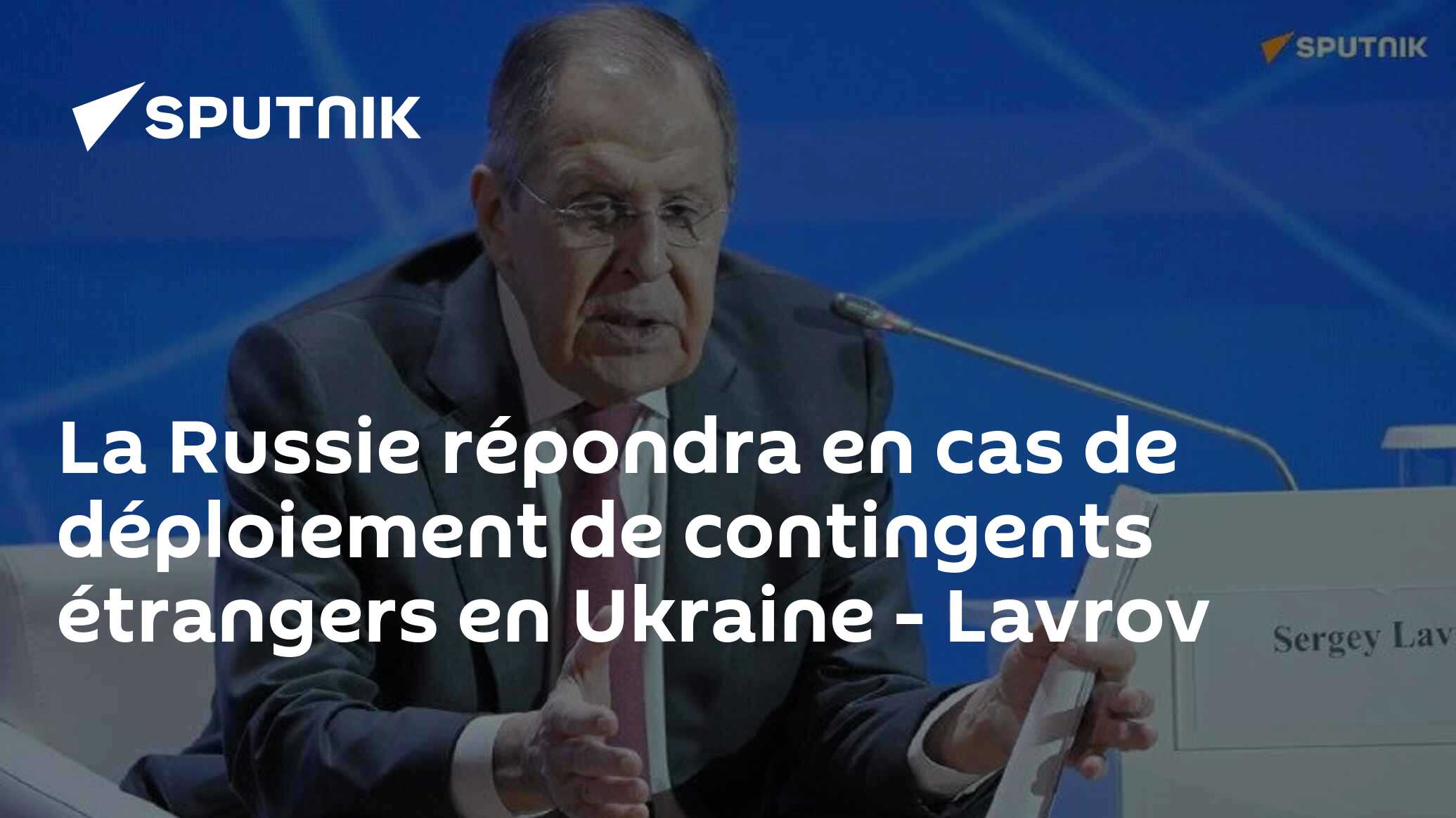 La Russie répondra en cas de déploiement de contingents étrangers en Ukraine - Lavrov