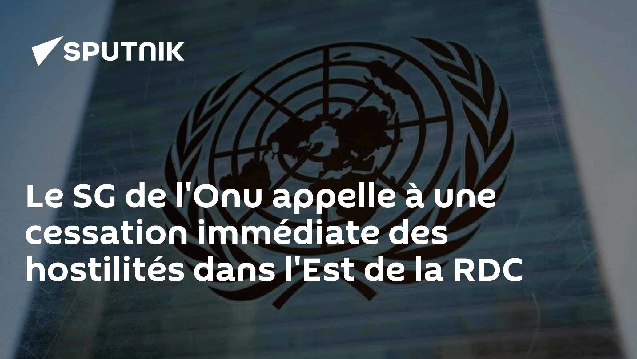 Le SG de l'Onu appelle à une cessation immédiate des hostilités dans l'Est de la RDC