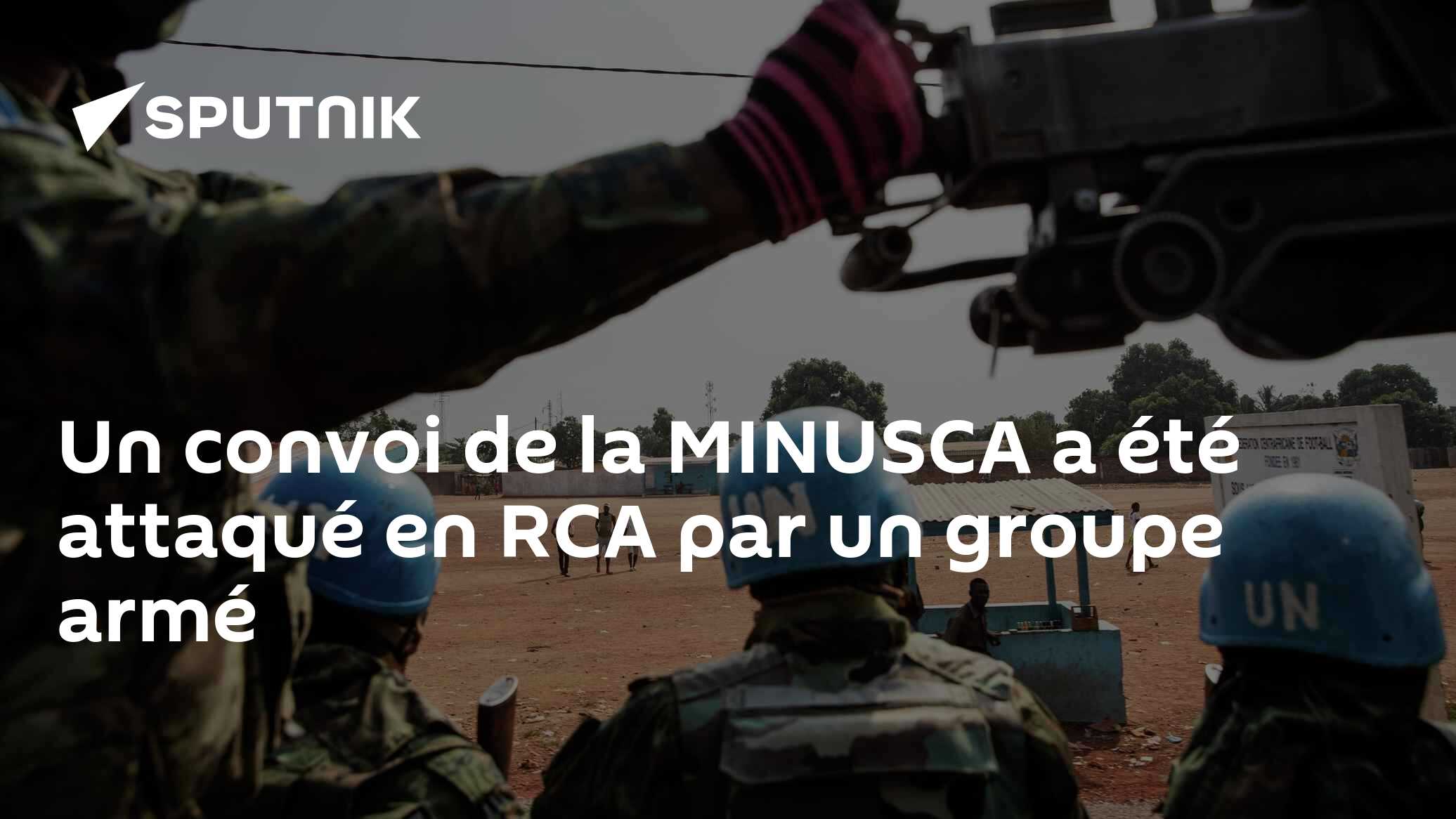 Un convoi de la MINUSCA a été attaqué en RCA par un groupe armé - 16.12 ...