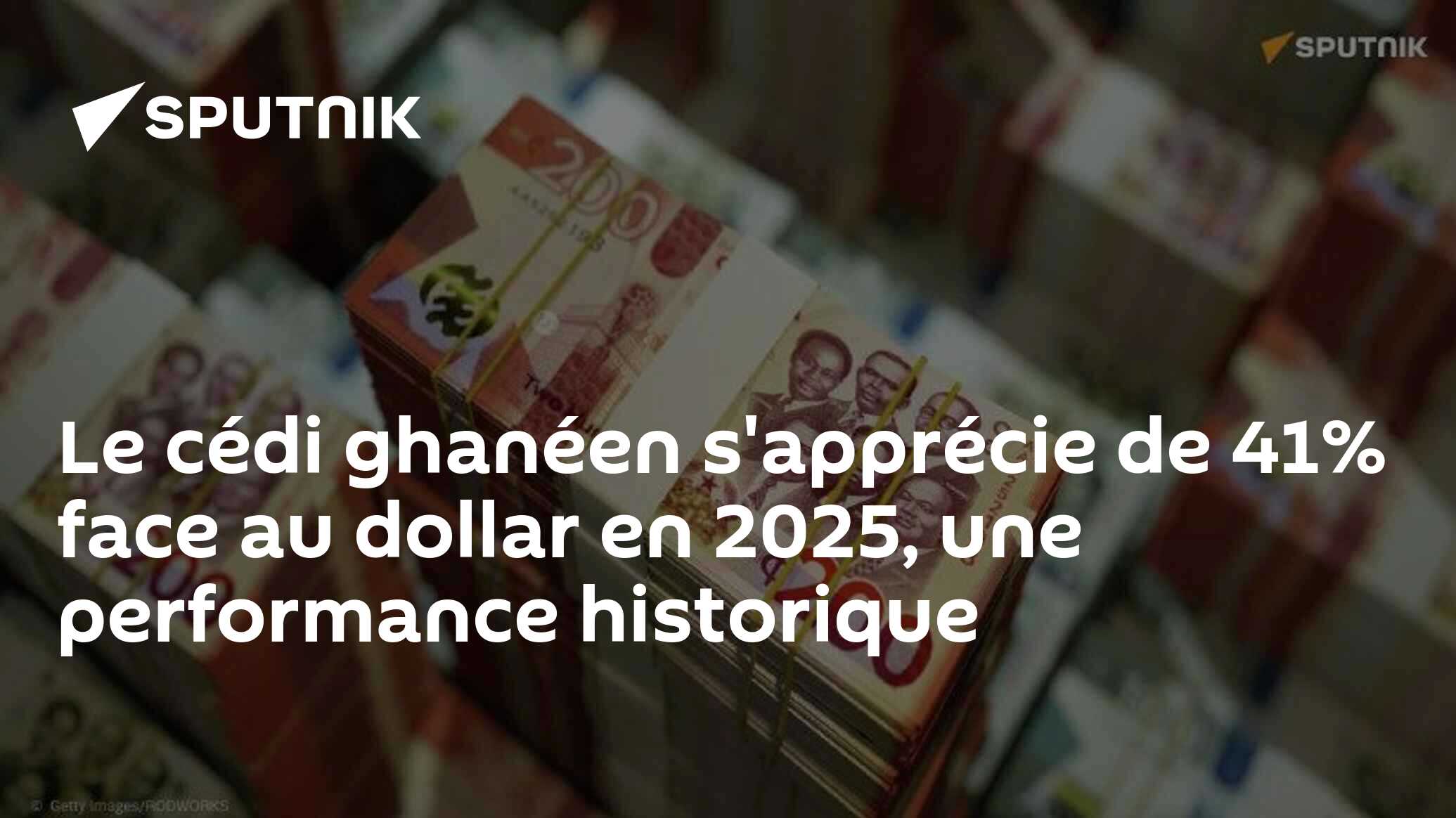 Le cédi ghanéen s'apprécie de 41% face au dollar en 2025, une performance historique