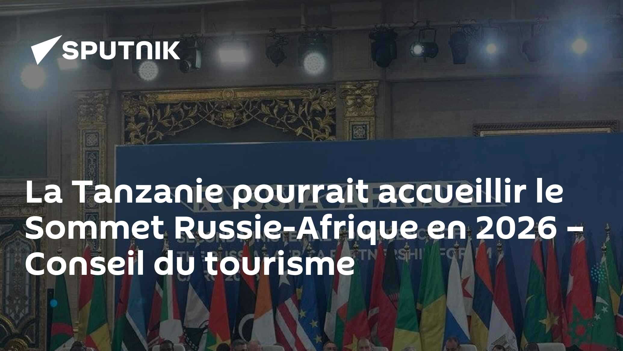 La Tanzanie pourrait accueillir le Sommet Russie-Afrique en 2026 – Conseil du tourisme