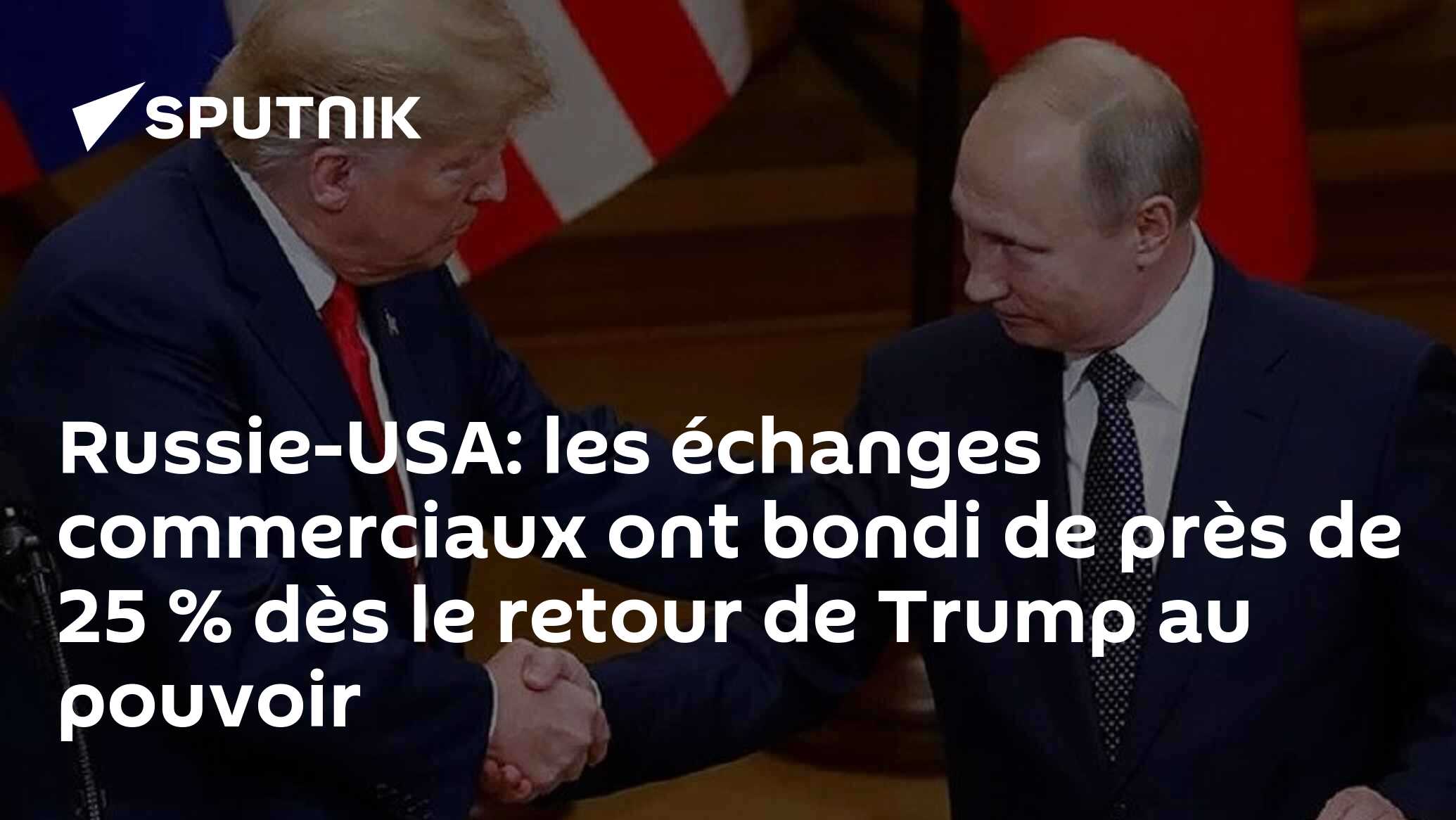 Russie-USA: les échanges commerciaux ont bondi de près de 25 % dès le retour de Trump au pouvoir