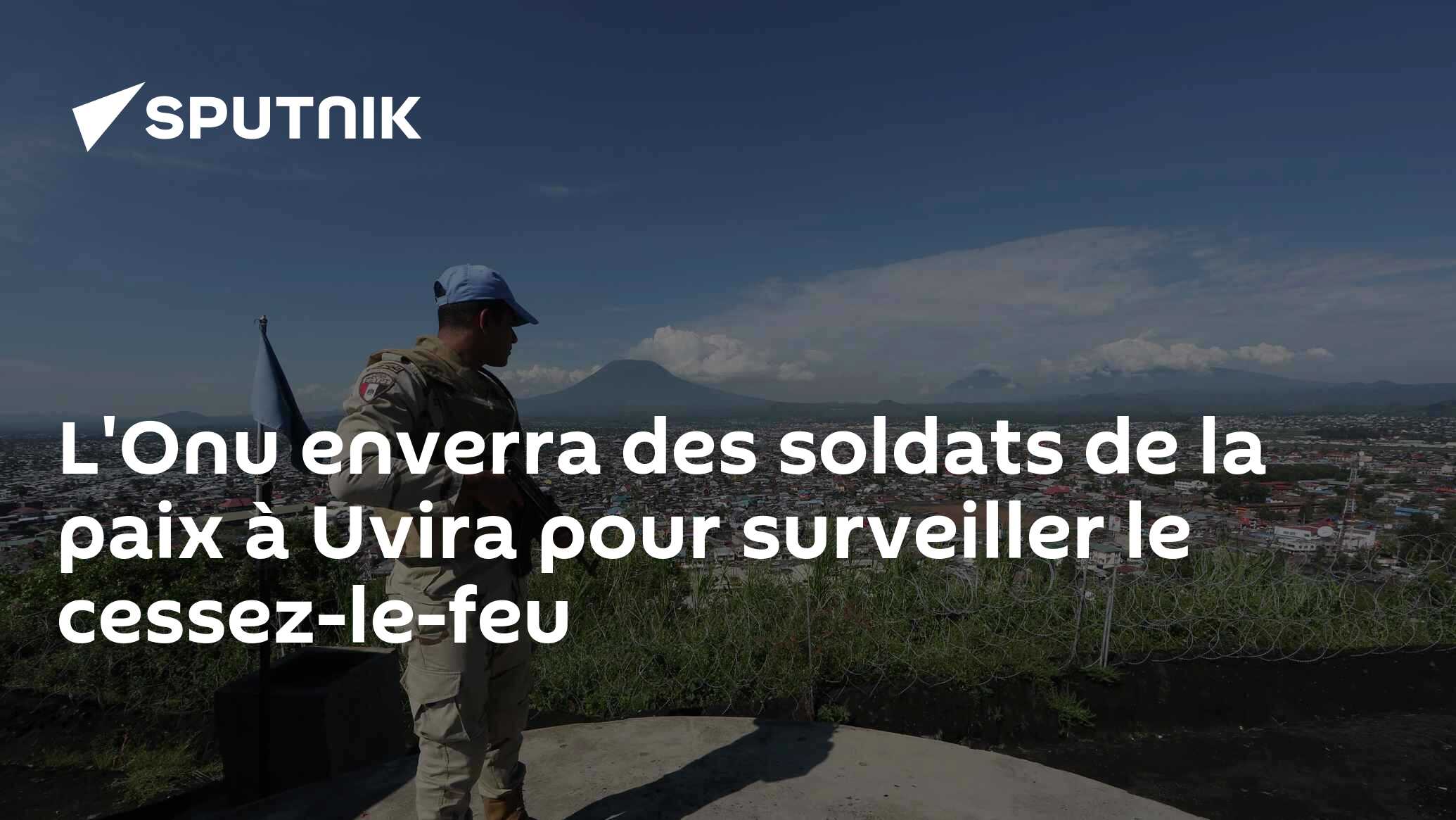 L'Onu enverra des soldats de la paix à Uvira pour surveiller le cessez-le-feu
