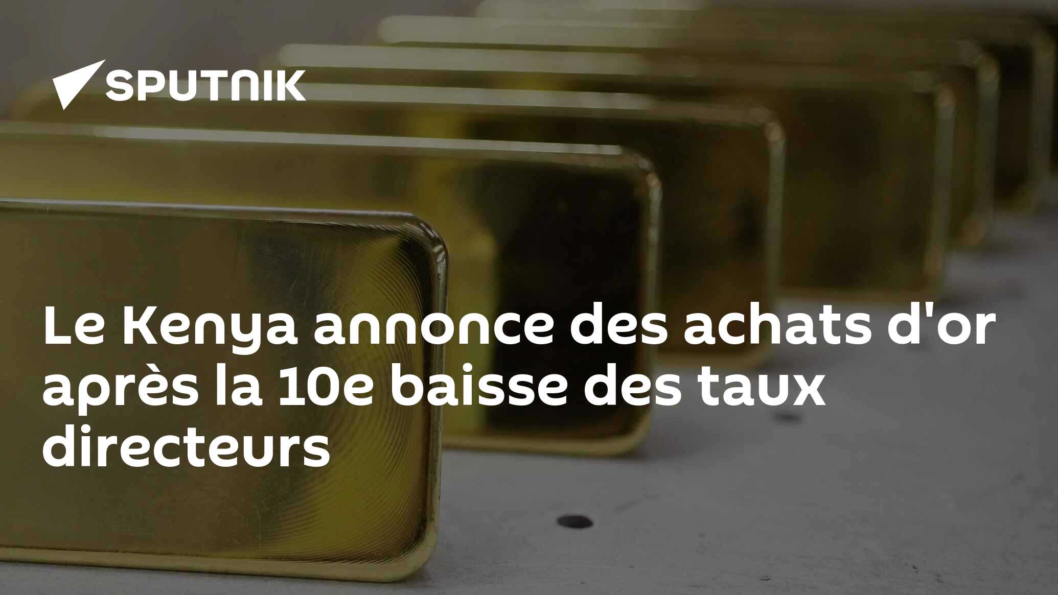 Le Kenya annonce des achats d'or après la 10e baisse des taux directeurs 