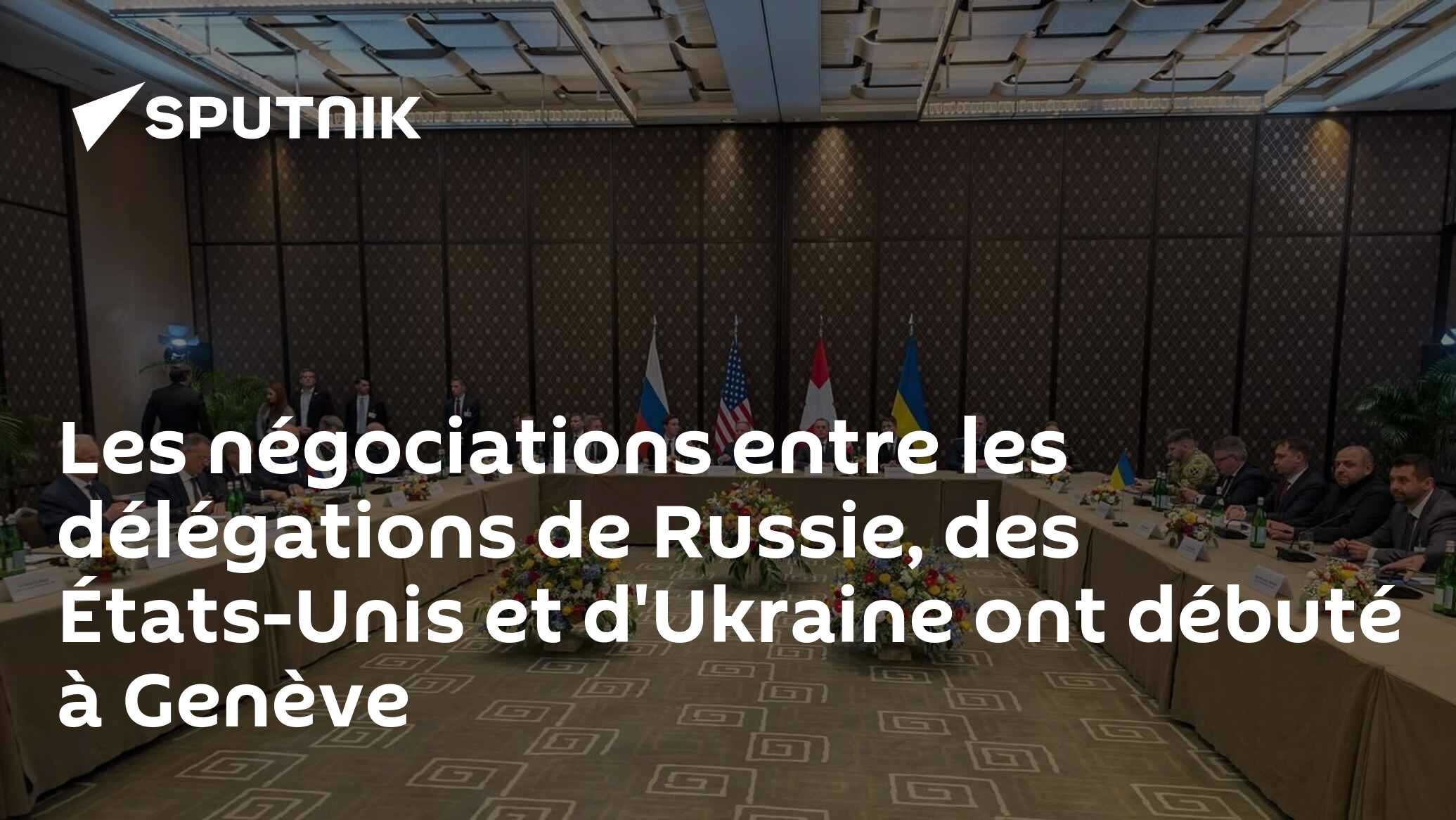 Les négociations entre les délégations de Russie, des États-Unis et d'Ukraine ont débuté à Genève