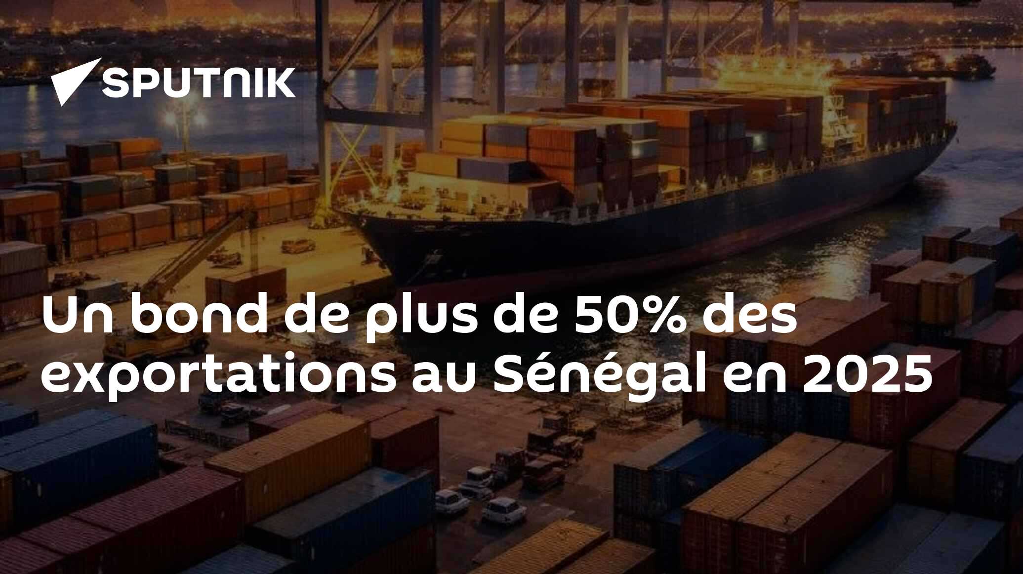 Un bond de plus de 50% des exportations au Sénégal en 2025