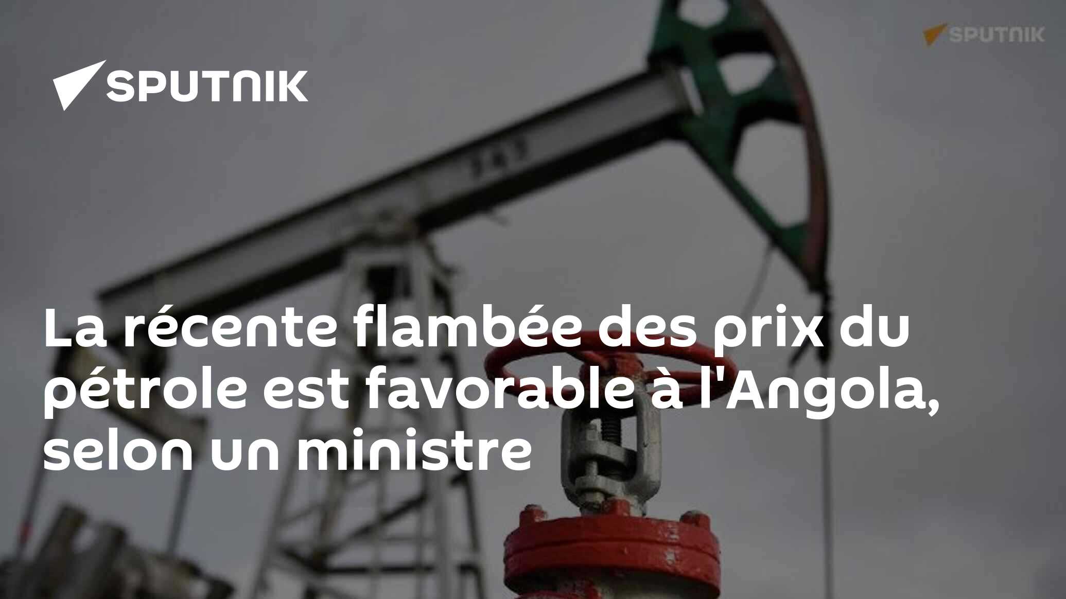 La récente flambée des prix du pétrole est favorable à l'Angola, selon un ministre
