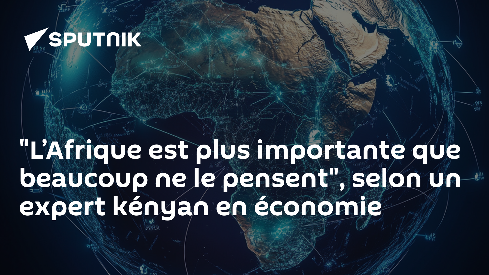 "L’Afrique est plus importante que beaucoup ne le pensent", selon un expert kényan en économie