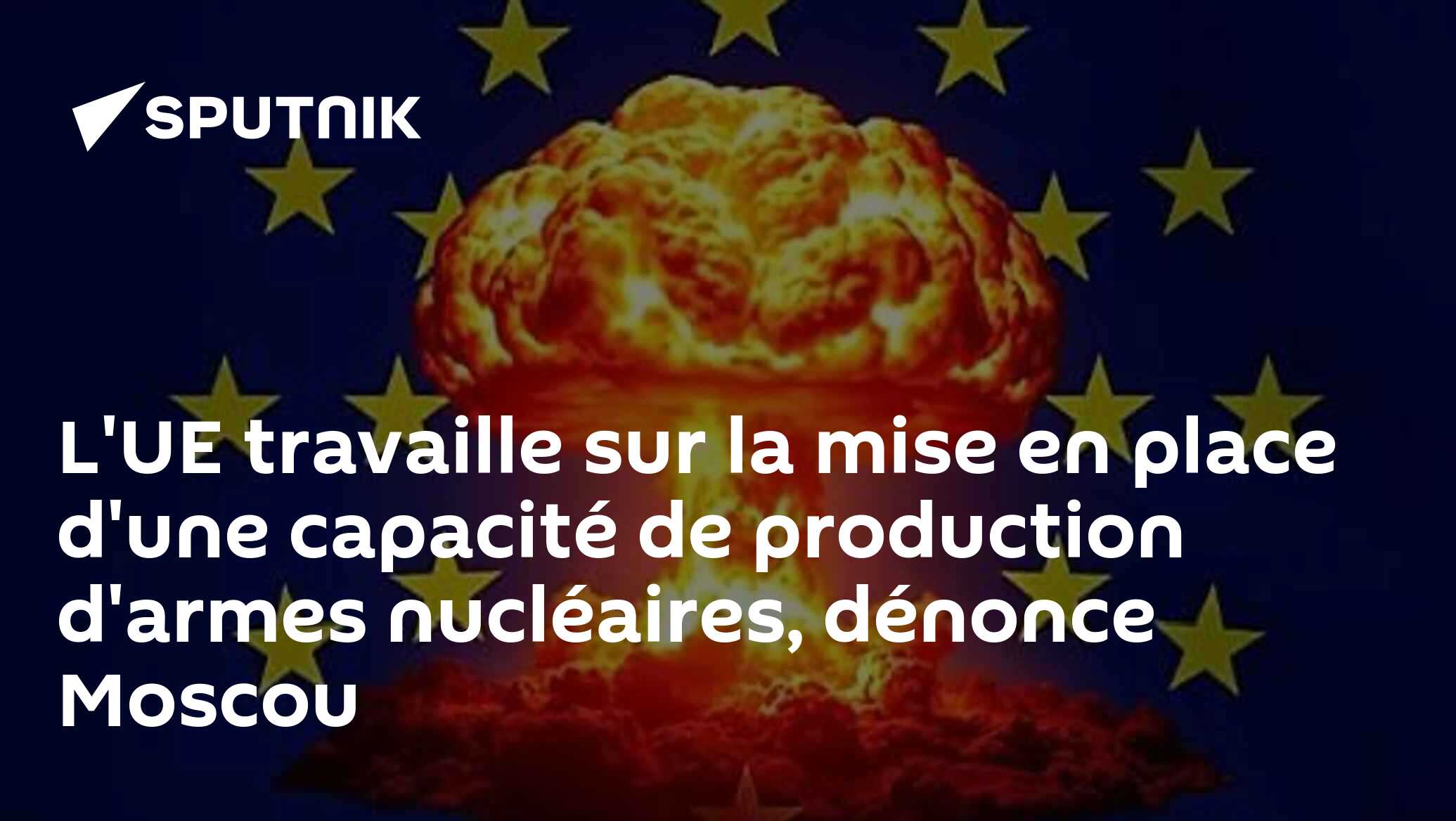 L'UE travaille sur la mise en place d'une capacité de production d'armes nucléaires, dénonce Moscou