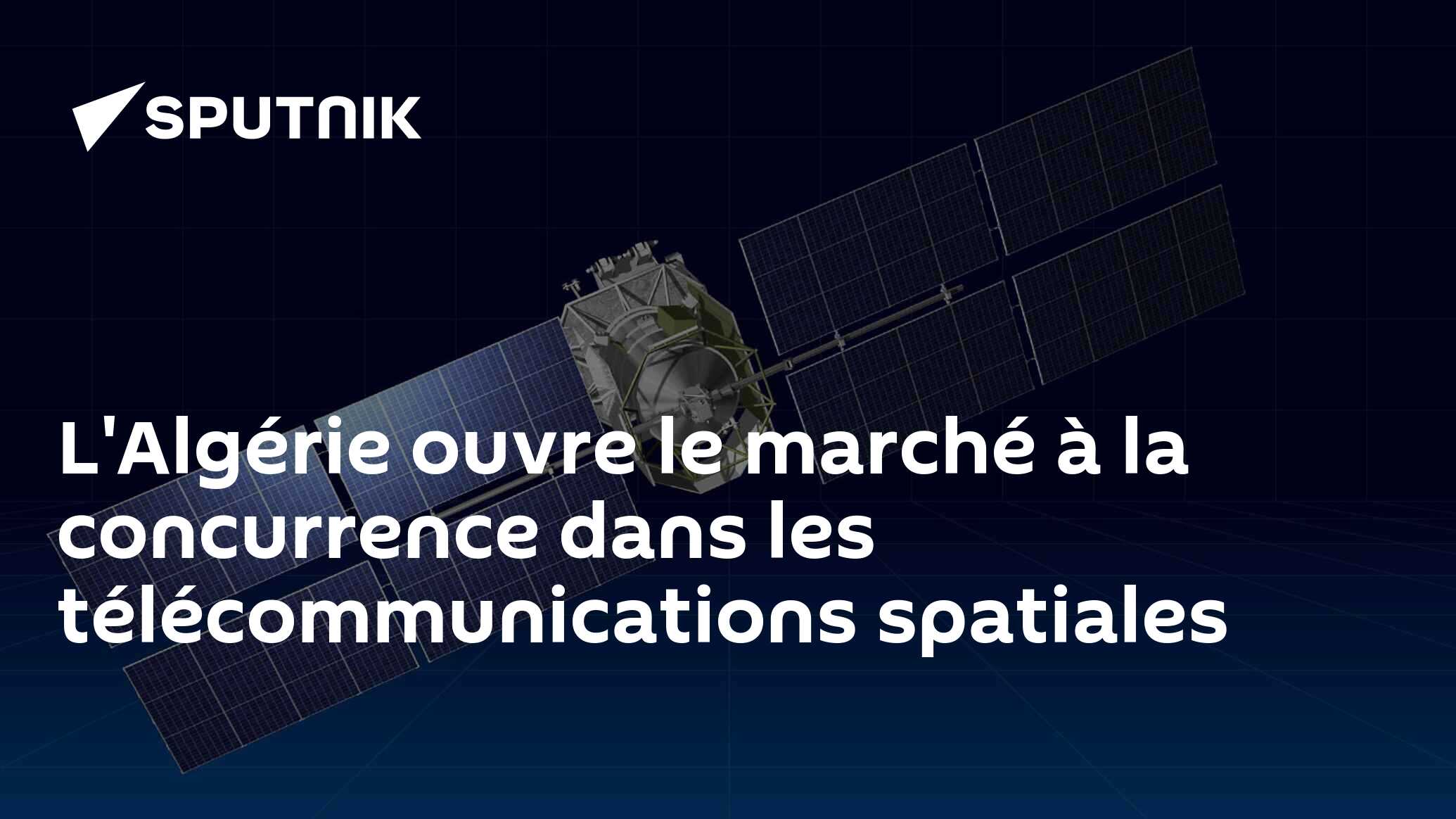 L'Algérie ouvre le marché à la concurrence dans les télécommunications spatiales 
