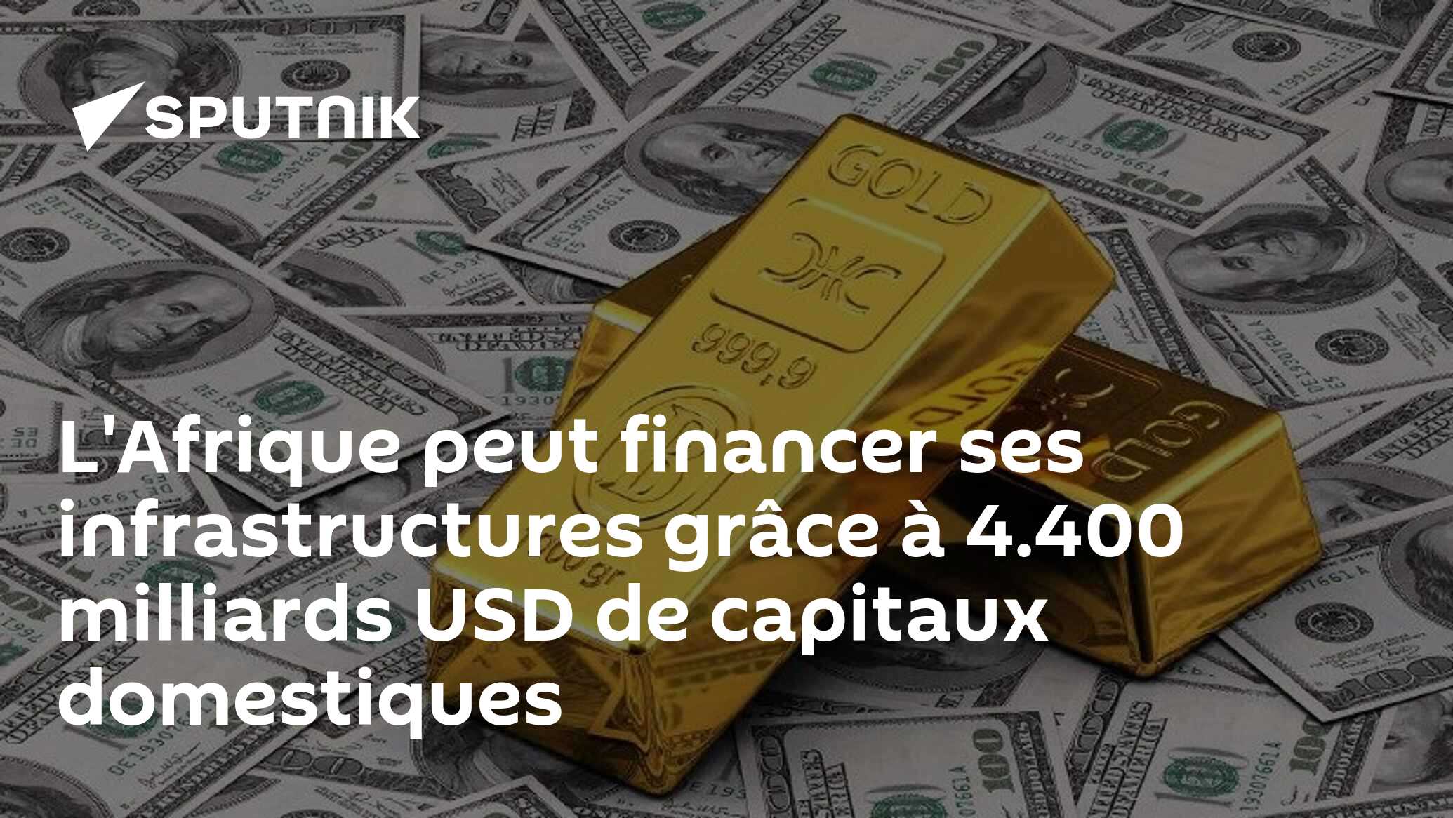 L'Afrique peut financer ses infrastructures grâce à 4.400 milliards USD de capitaux domestiques 