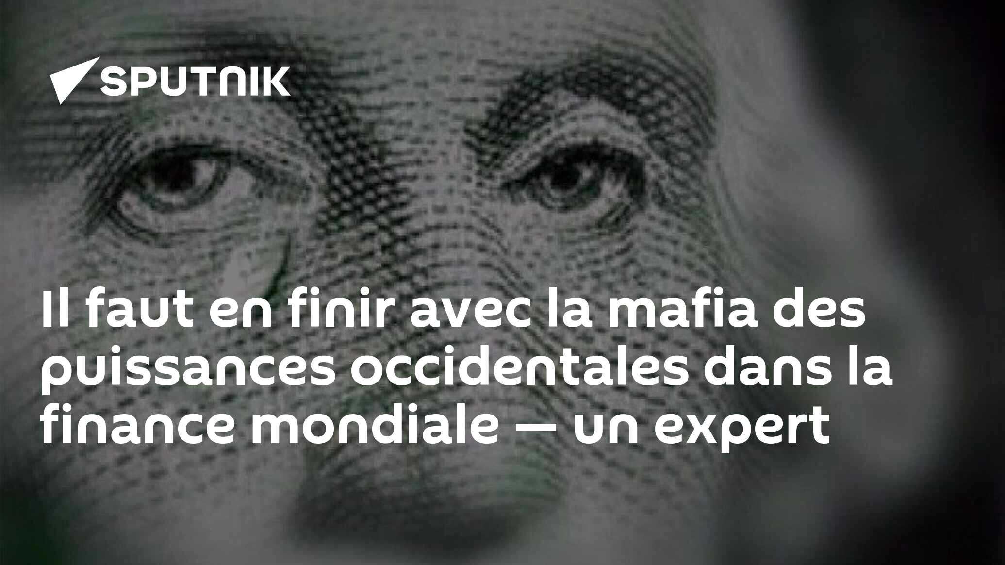 Il faut en finir avec la mafia des puissances occidentales dans la finance mondiale — un expert