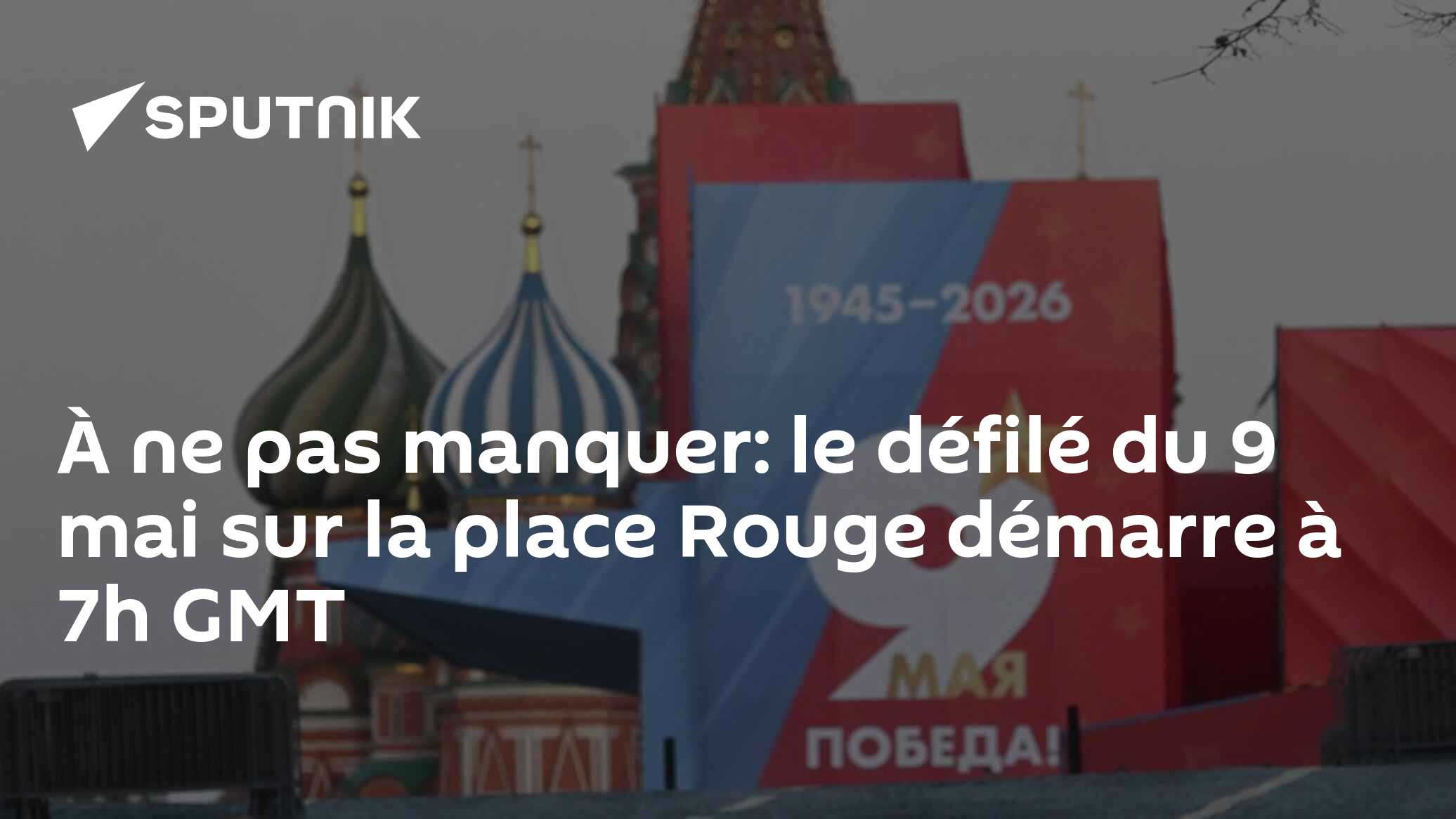 De File Place Rouge À ne pas manquer: le défilé du 9 mai sur la place Rouge démarre à 7h ...