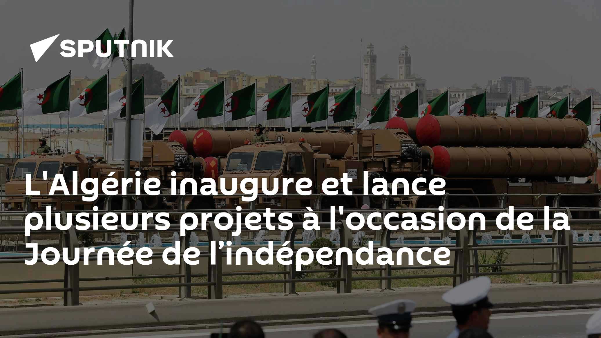 L'Algérie inaugure et lance plusieurs projets à l'occasion de la Journée de l’indépendance