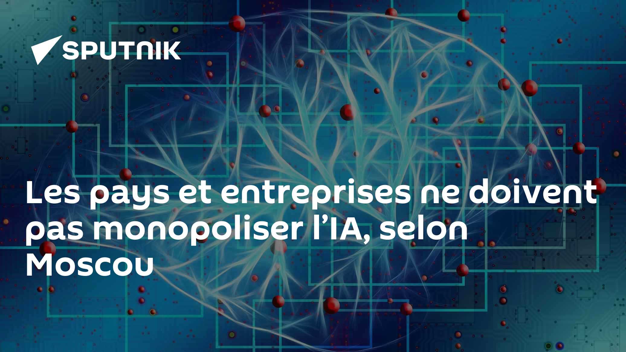Les pays et entreprises ne doivent pas monopoliser l’IA, selon Moscou