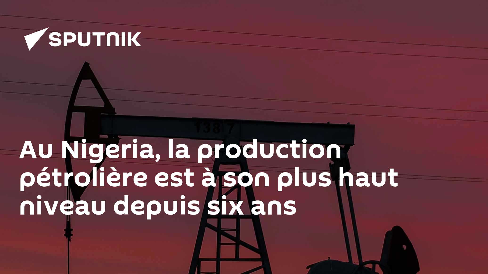 Au Nigeria, la production pétrolière est à son plus haut niveau depuis six ans