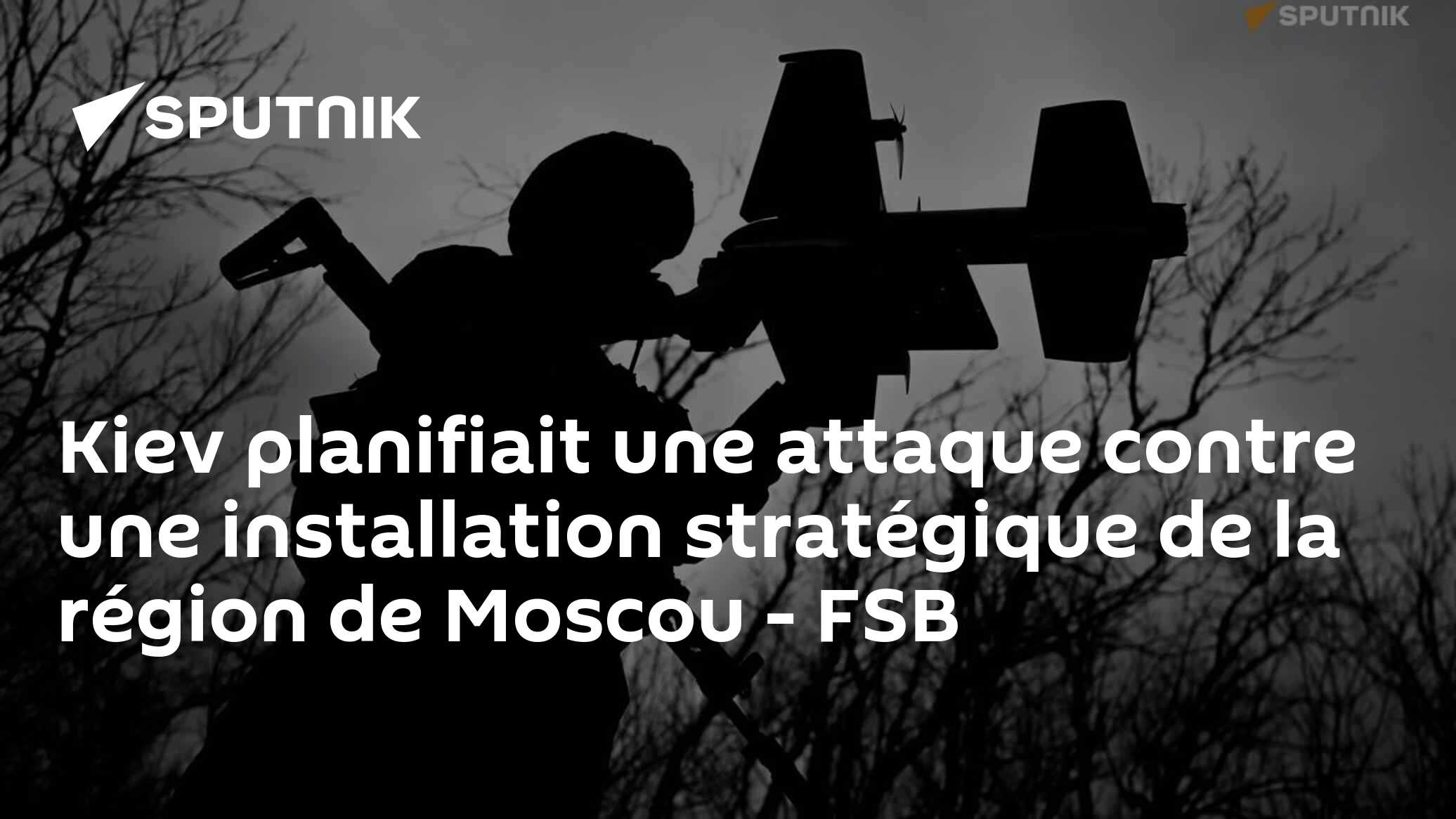 Kiev planifiait une attaque contre une installation stratégique de la région de Moscou - FSB