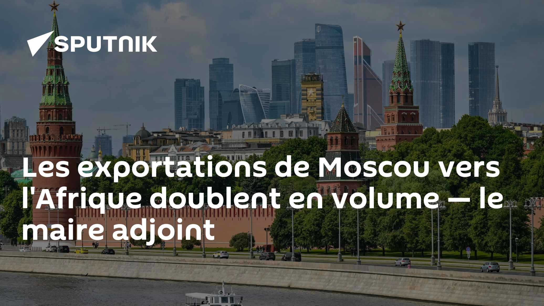 Les exportations de Moscou vers l'Afrique doublent en volume — le maire adjoint