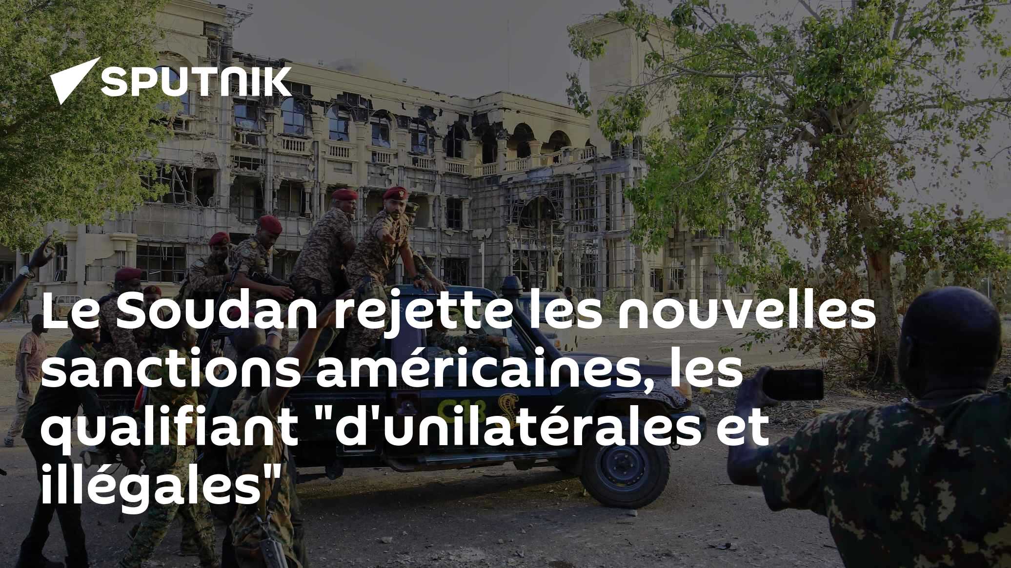 Le Soudan rejette les nouvelles sanctions américaines, les qualifiant "d'unilatérales et illégales"