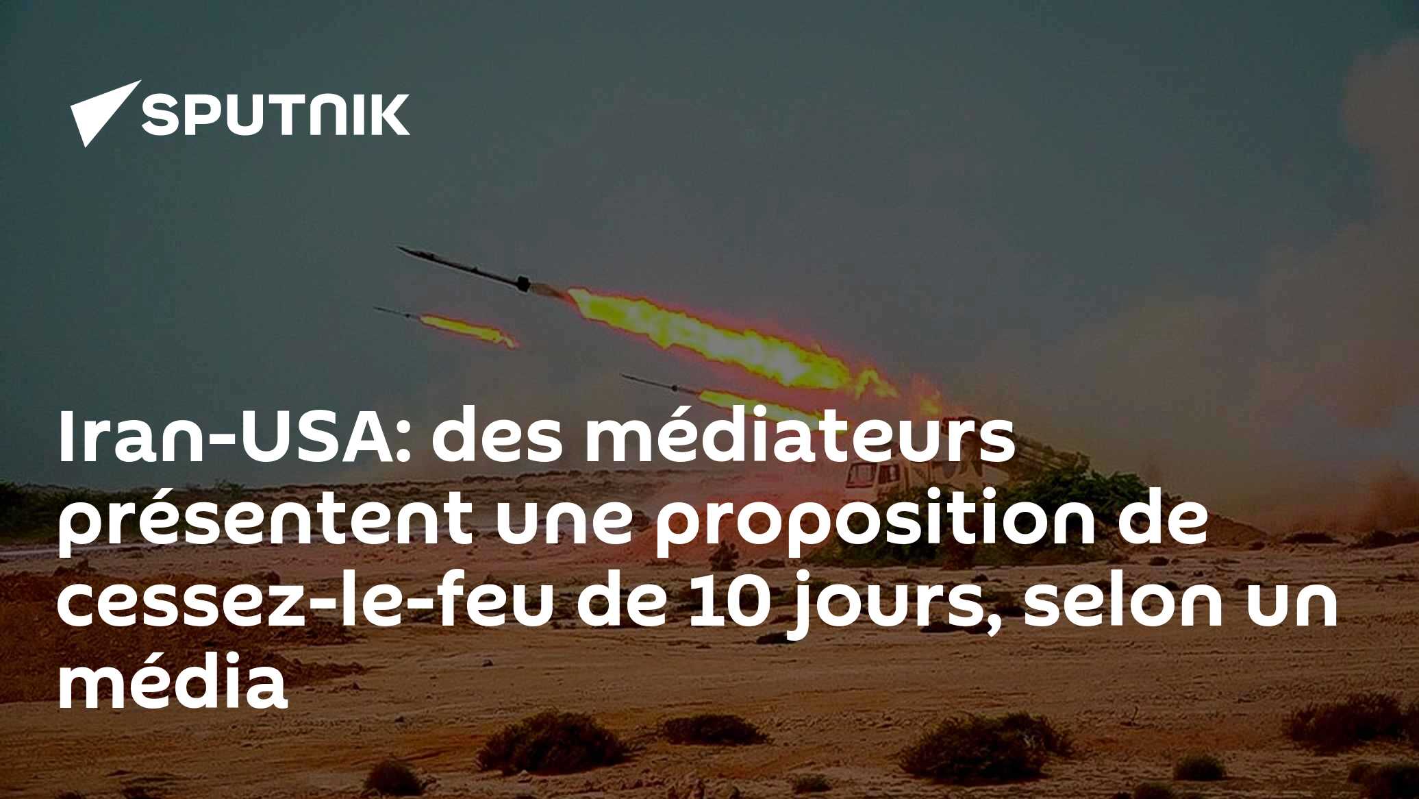 Iran-USA: des médiateurs présentent une proposition de cessez-le-feu de 10 jours, selon un média 