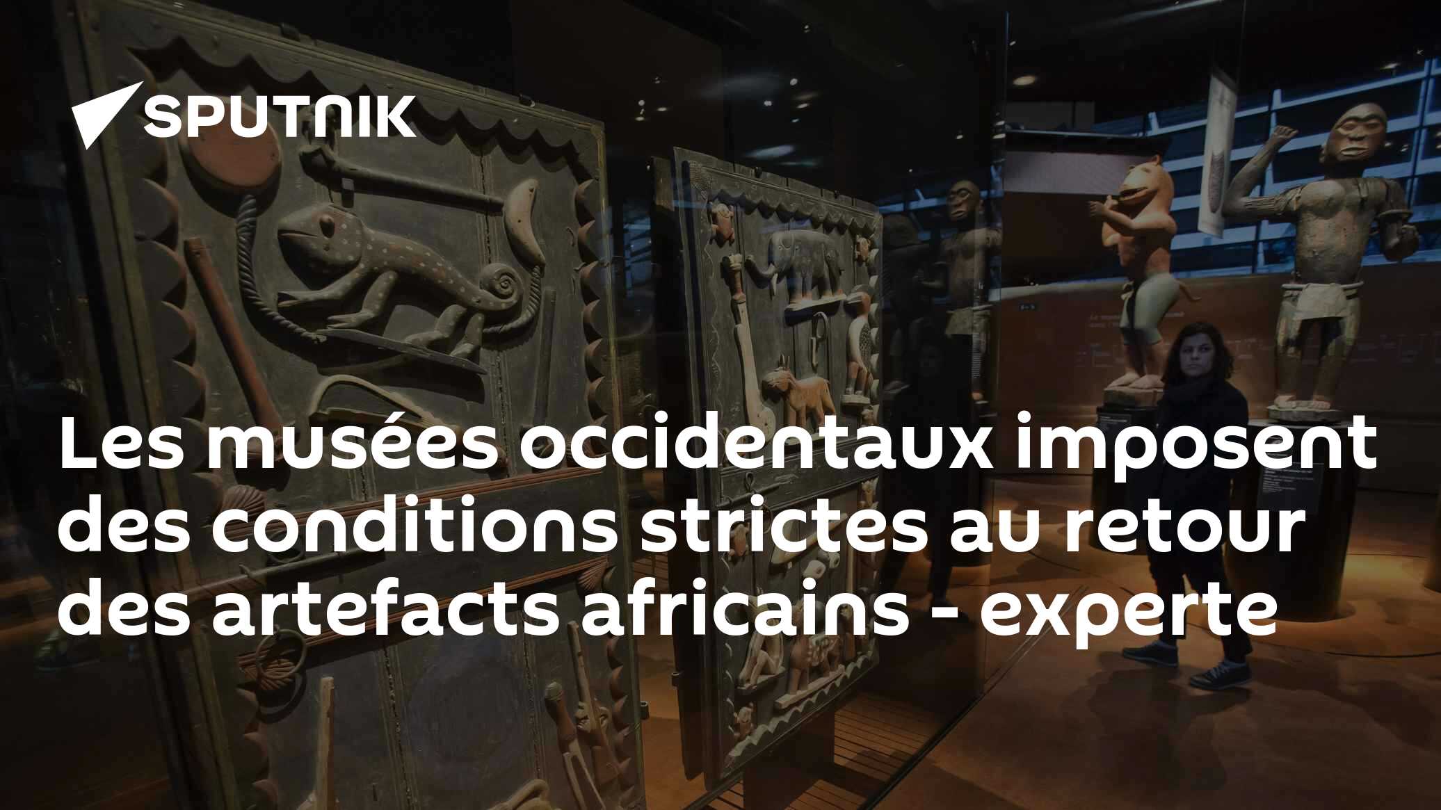 Les musées occidentaux imposent des conditions strictes au retour des artefacts africains - experte