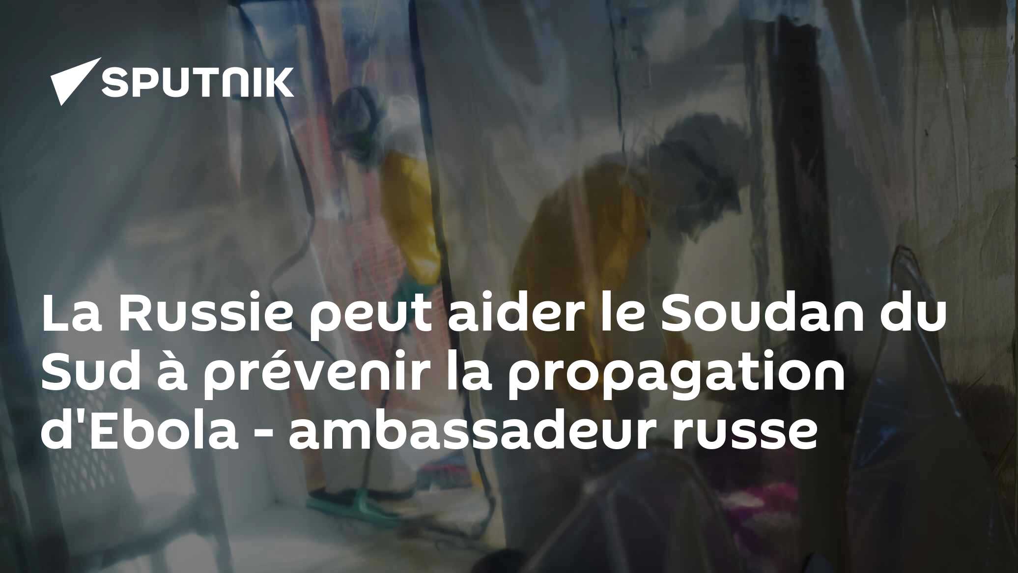 La Russie peut aider le Soudan du Sud à prévenir la propagation d'Ebola - ambassadeur russe
