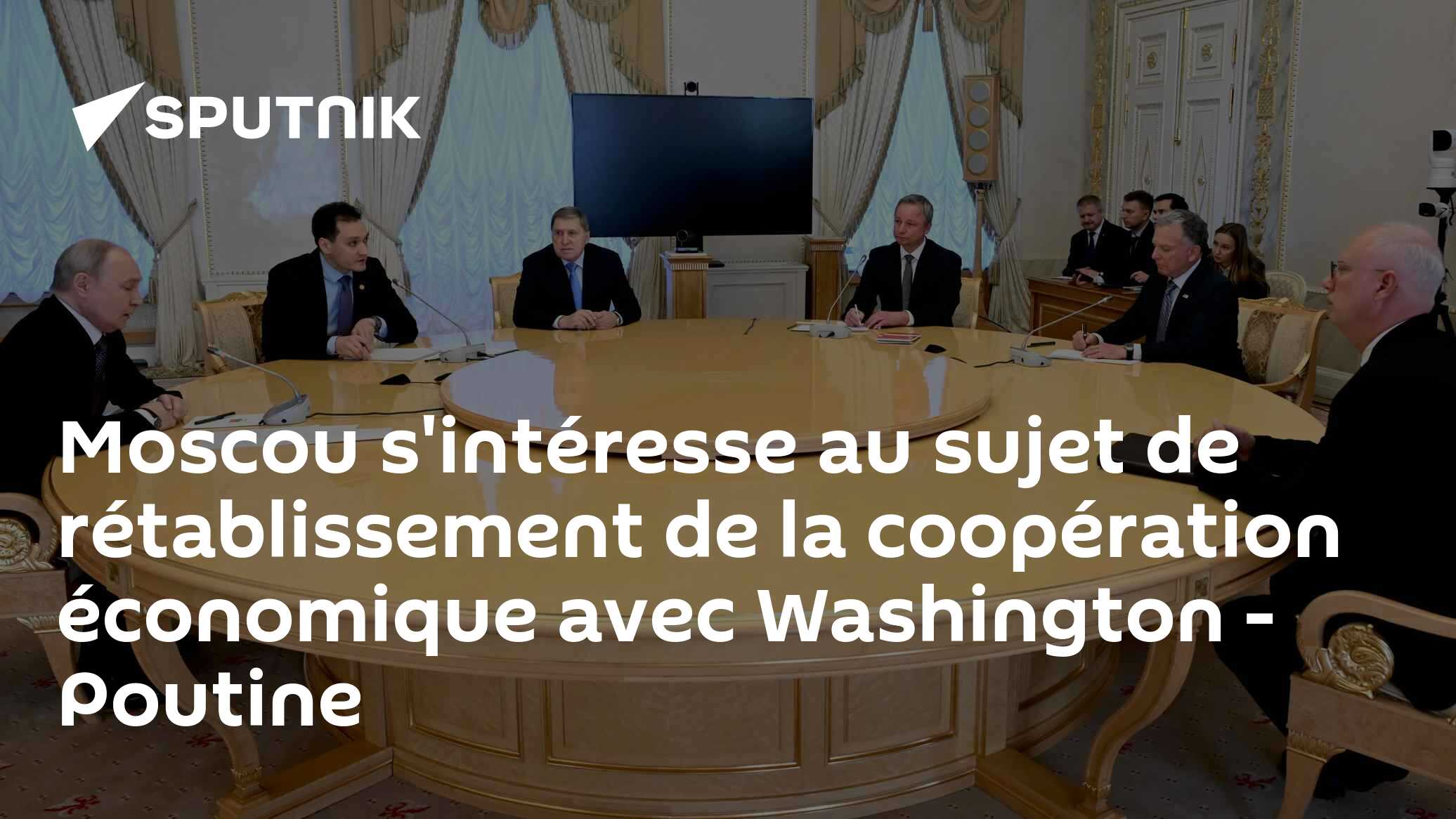 Moscou s'intéresse au sujet de rétablissement de la coopération économique avec Washington - Poutine