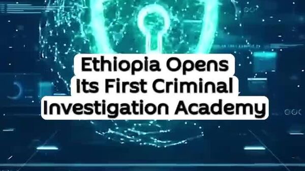 Ethiopia Opens Its First Criminal Investigation Academy: Federal Police - Sputnik Africa