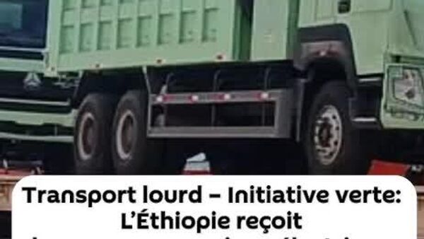Robustes et zéro émission: l’Éthiopie accélère sa transition écologique avec des camions électriques - Sputnik Afrique