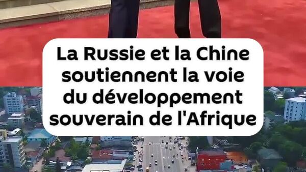 La Russie et la Chine apportent un soutien commun à une Afrique souveraine - Sputnik Afrique